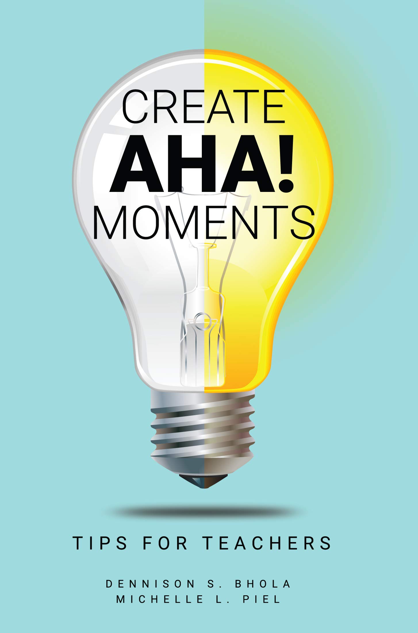 Create Aha Moments Tips for Teachers by Dennison S. Bhola Goodreads