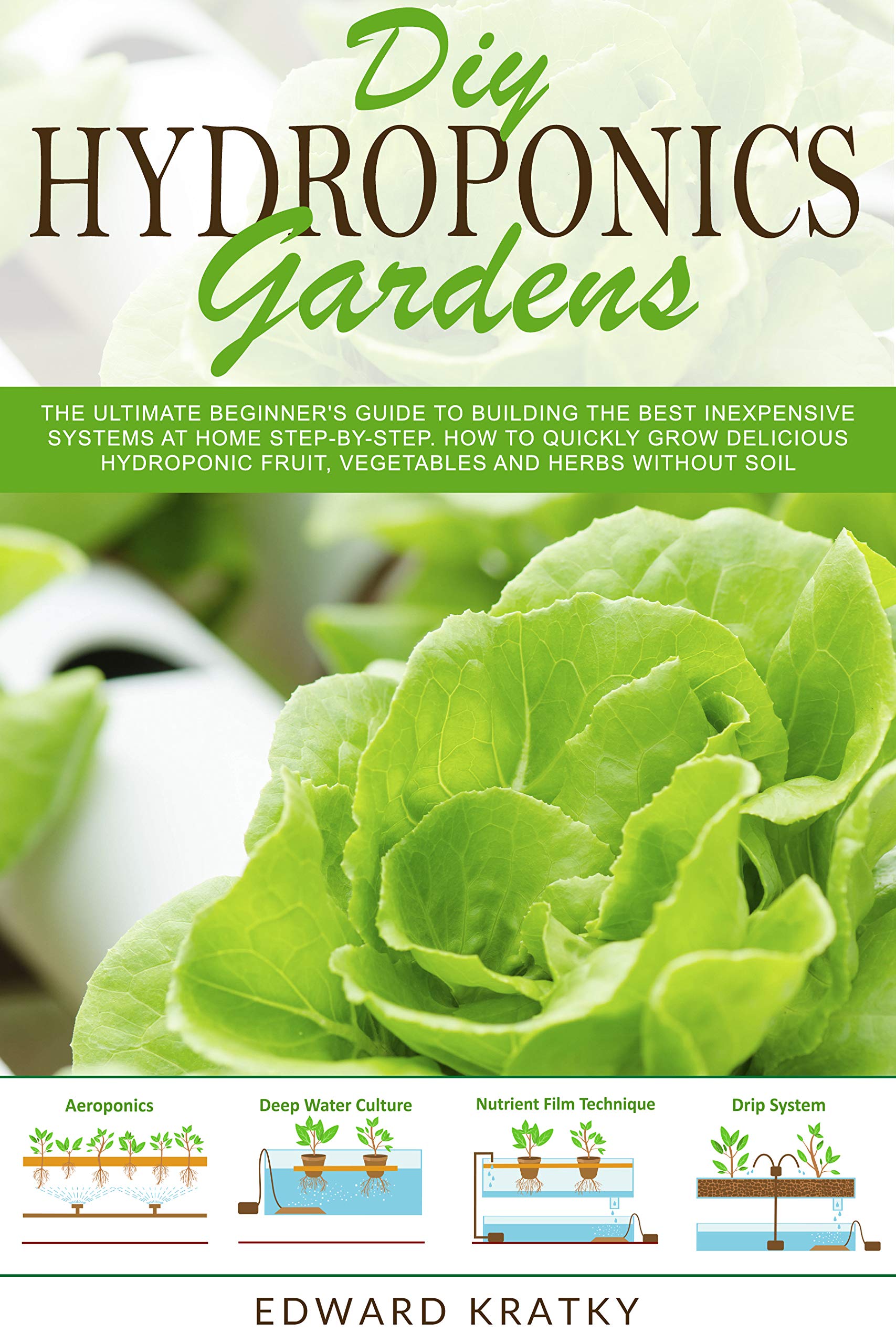 DIY Hydroponics Gardens: The Ultimate Beginner's Guide to Building the ...