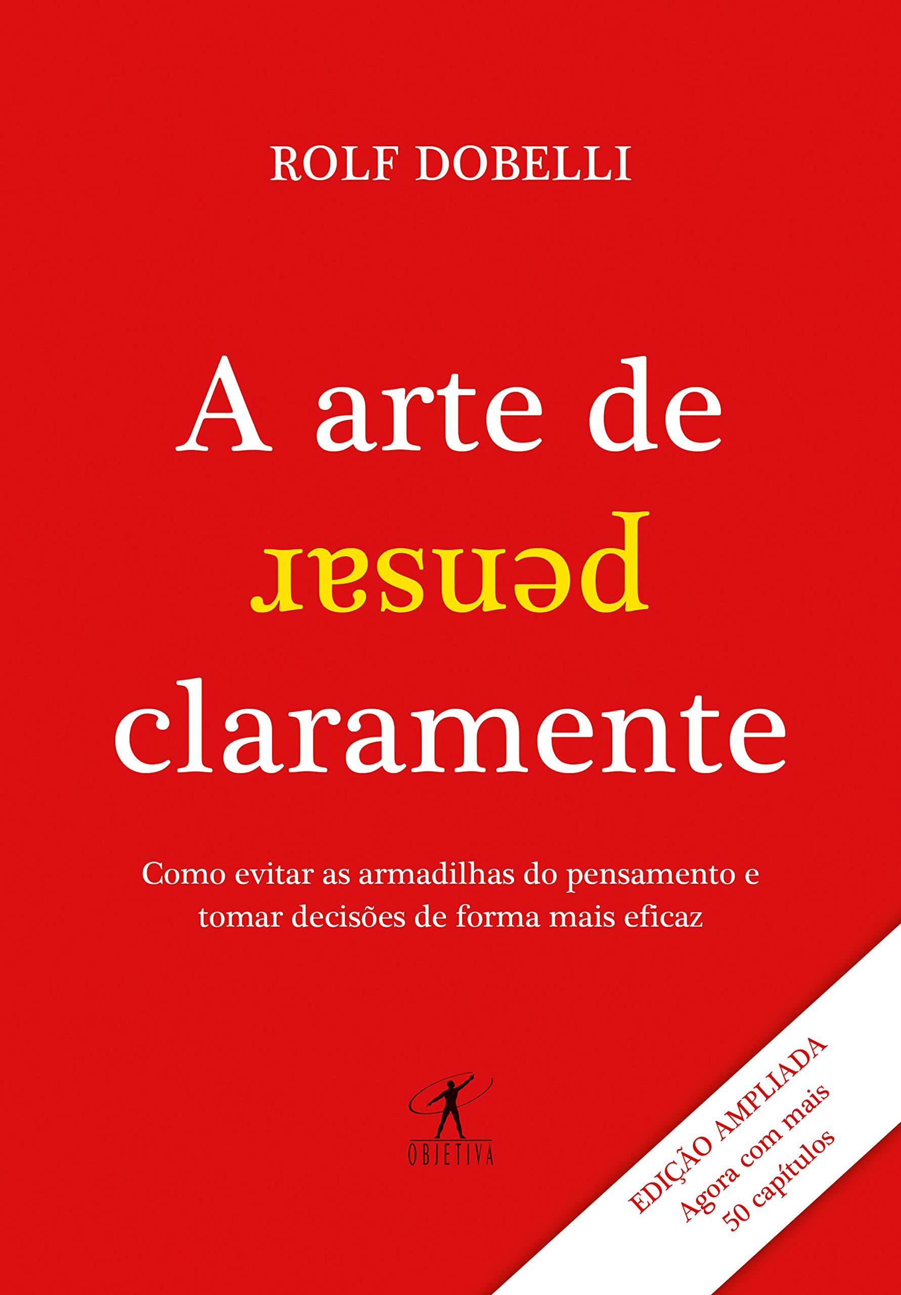 A arte de pensar claramente - Edição ampliada: Como evitar as