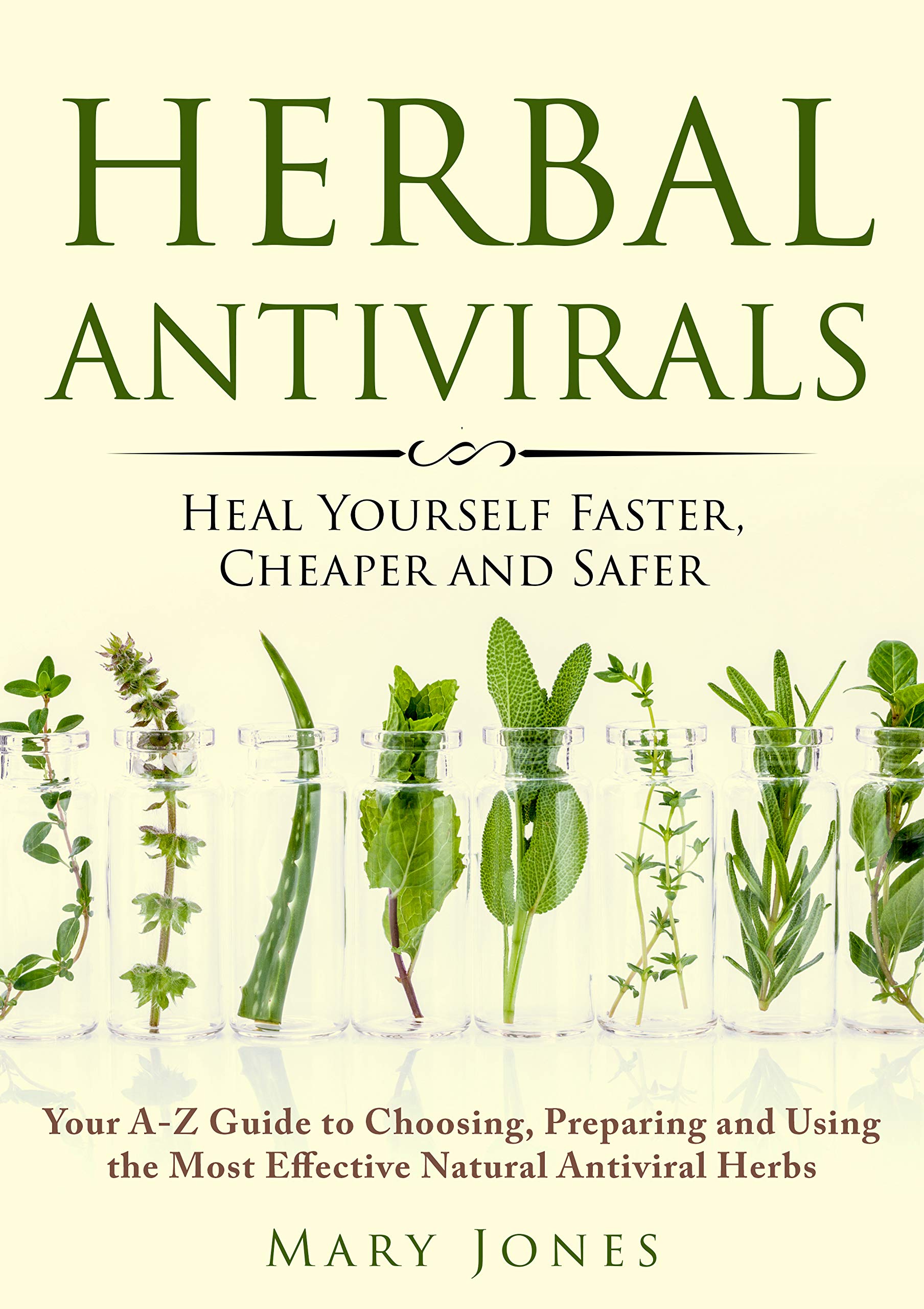 Herbal Antivirals: Heal Yourself Faster, Cheaper and Safer