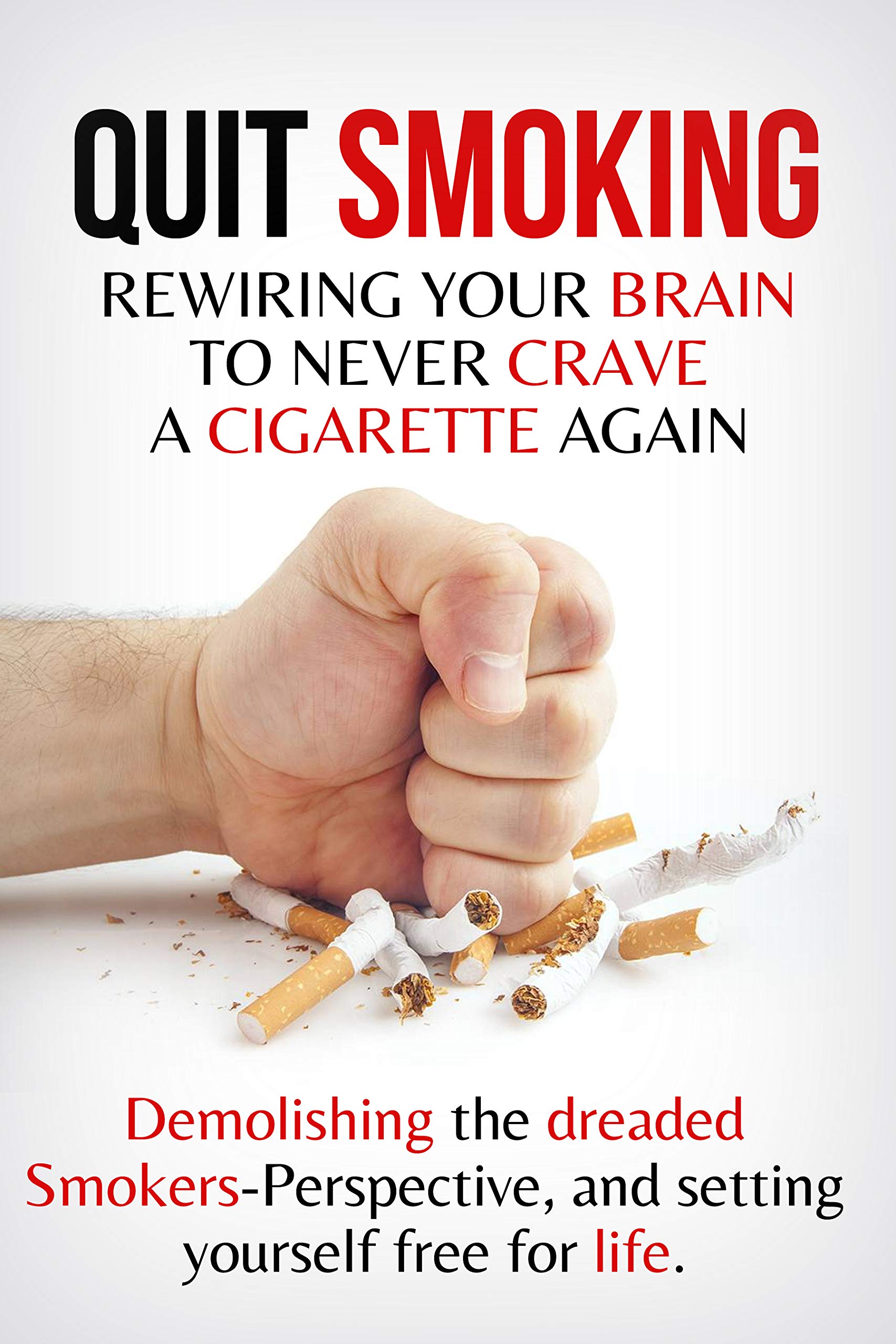 Quit Smoking: Rewiring Your Brain to Never Crave a Cigarette Again