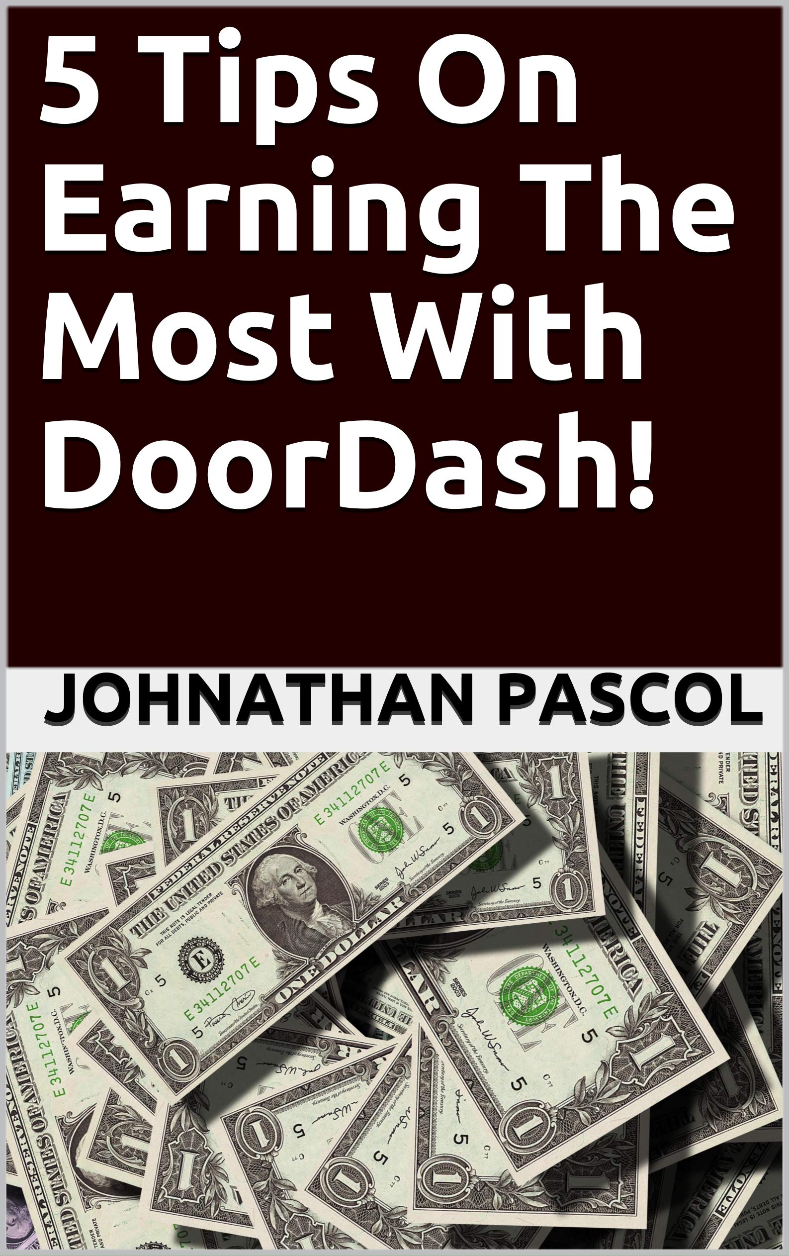 5 Tips On Earning The Most With DoorDash! by Johnathan Pascol Goodreads