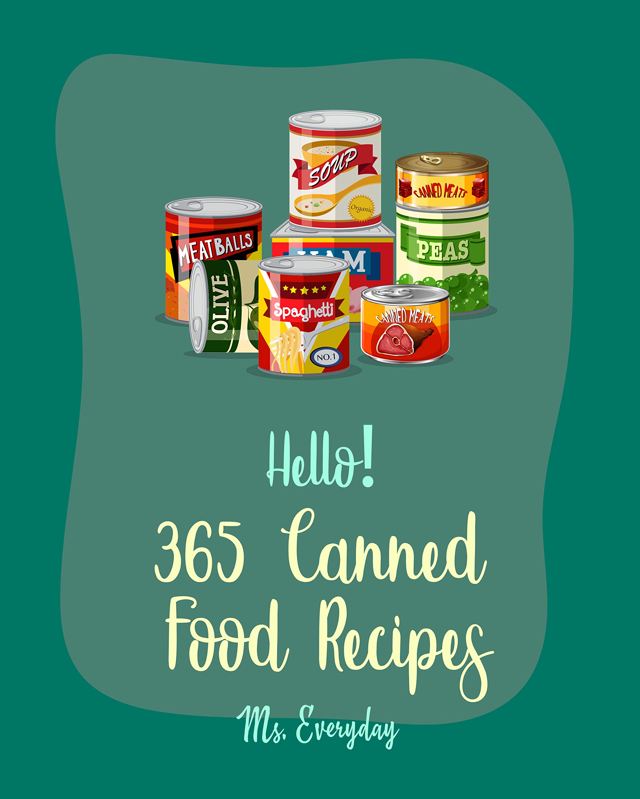 Hello! 365 Canned Food Recipes Best Canned Food Cookbook Ever For