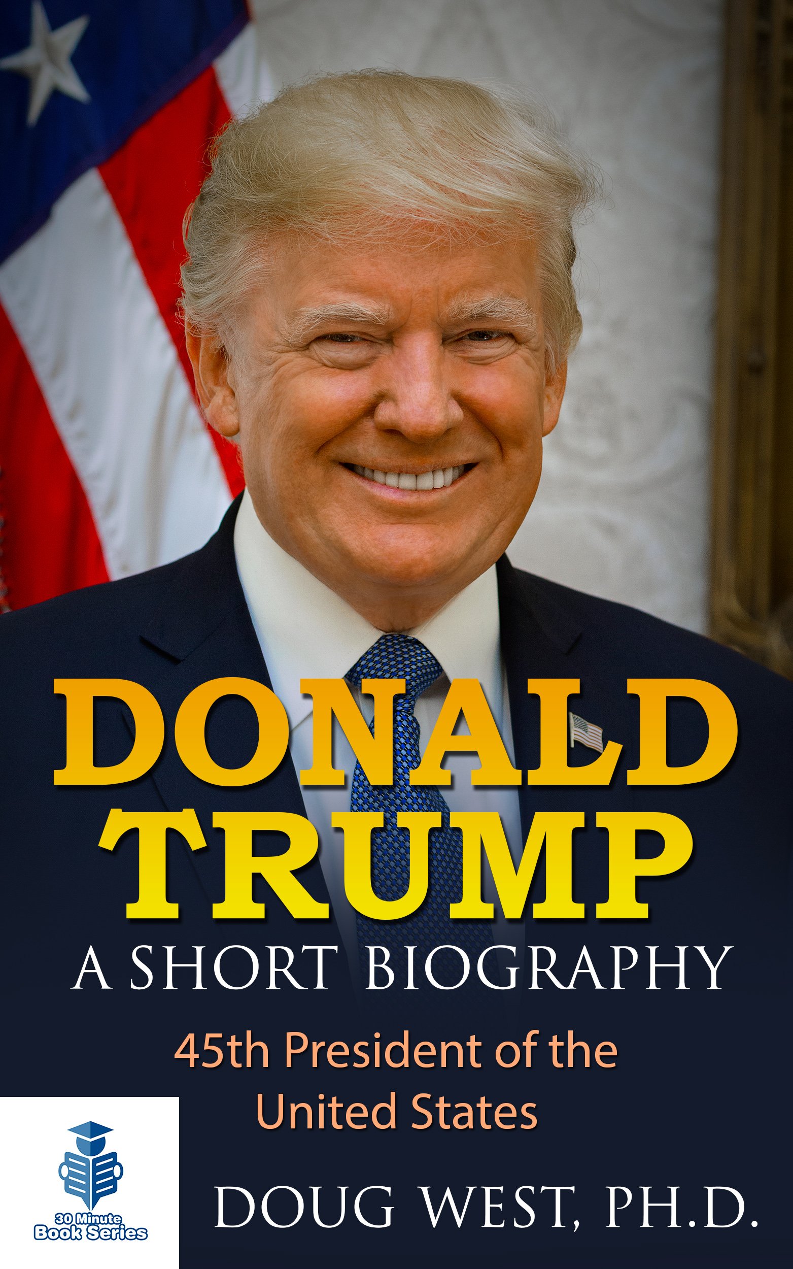 donald-trump-a-short-biography-45th-president-of-the-united-states-by