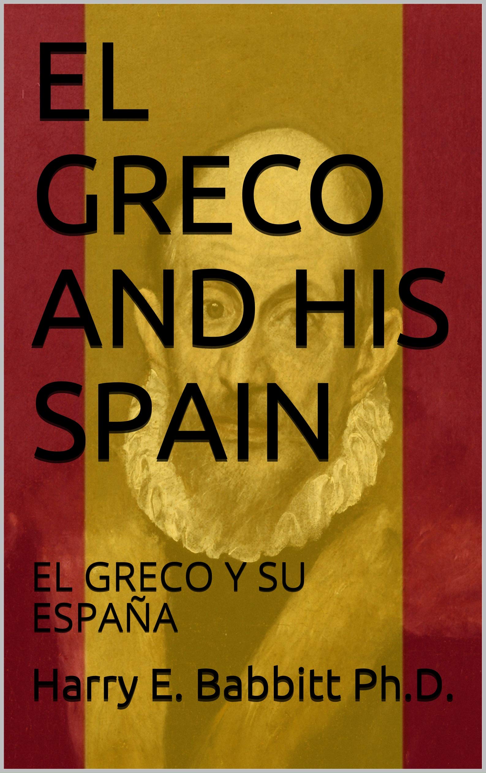 EL GRECO AND HIS SPAIN EL GRECO Y SU ESPAÑA by Harry E. Babbitt Goodreads
