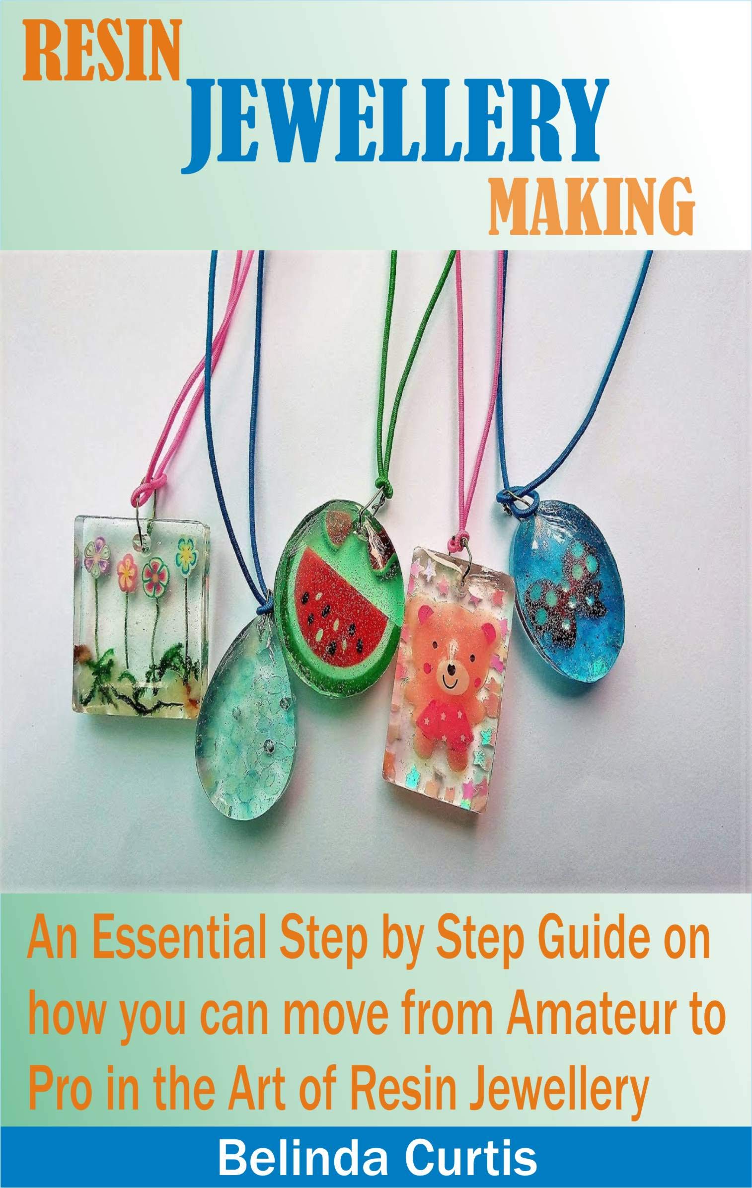 RESIN JEWELLERY MAKING An Essential Step by Step Guide on how you can