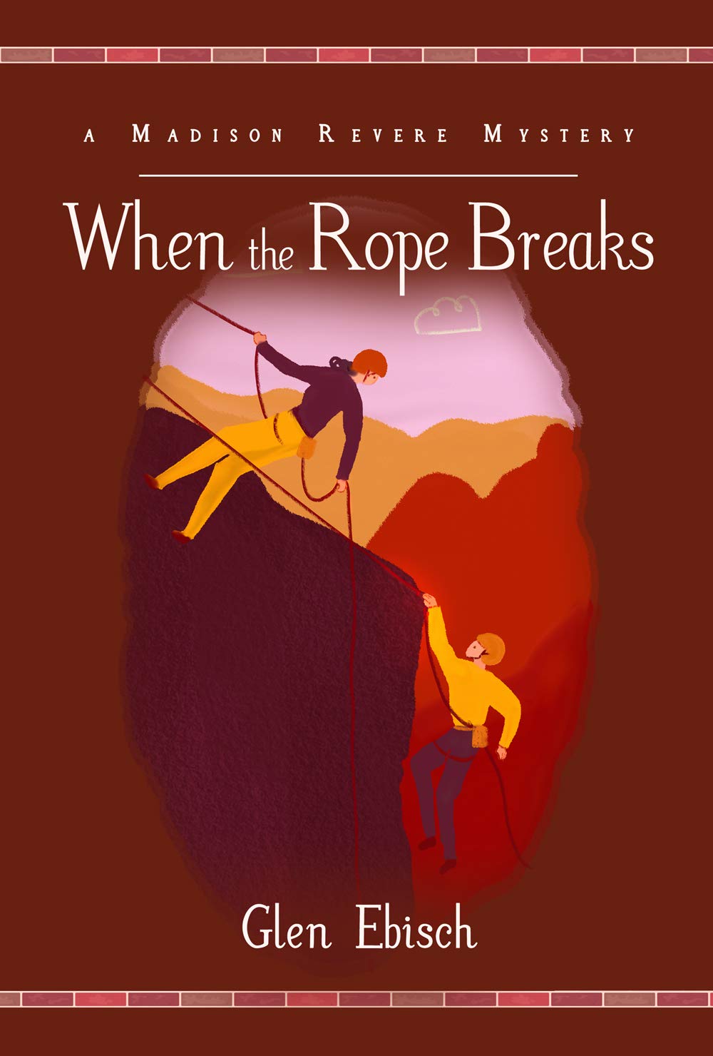 When the Rope Breaks A Madison Revere Mystery by Glen Ebisch Goodreads