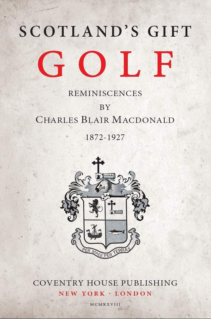 Scotland's Gift, Golf: Reminiscences by Charles Blair Macdonald
