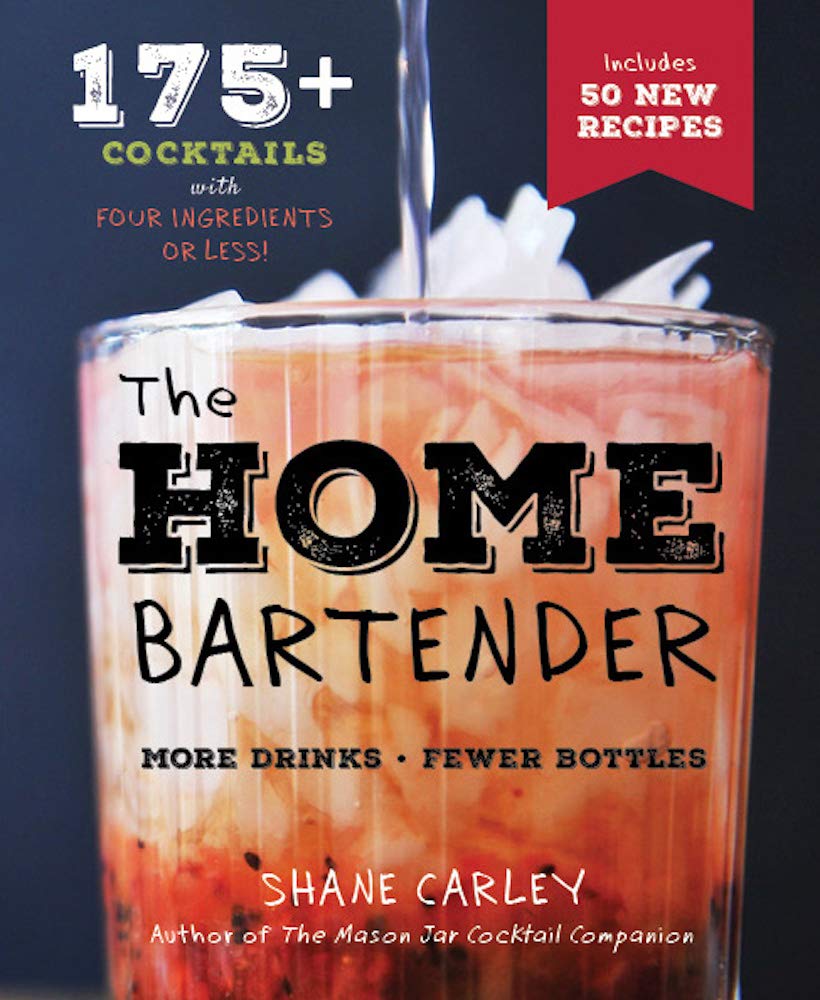 The Home Bartender: 175+ Cocktails with Four Ingredients or Less