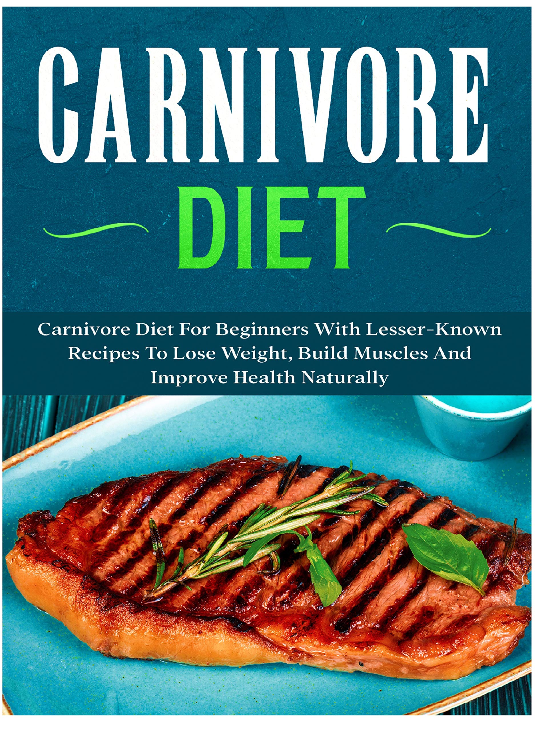 Carnivore Diet Carnivore Diet For Beginners With Lesser Known Recipes