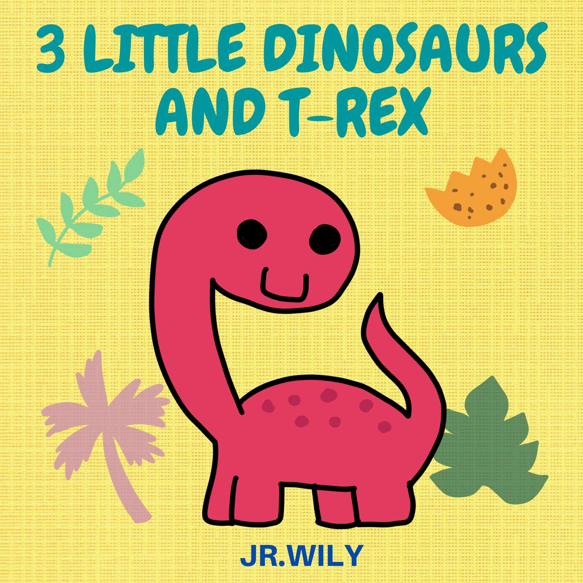 3 LITTLE DINOSAURS AND T-REX: DINOSAUR BOOK FOR KIDS AGE 4-8 YEARS