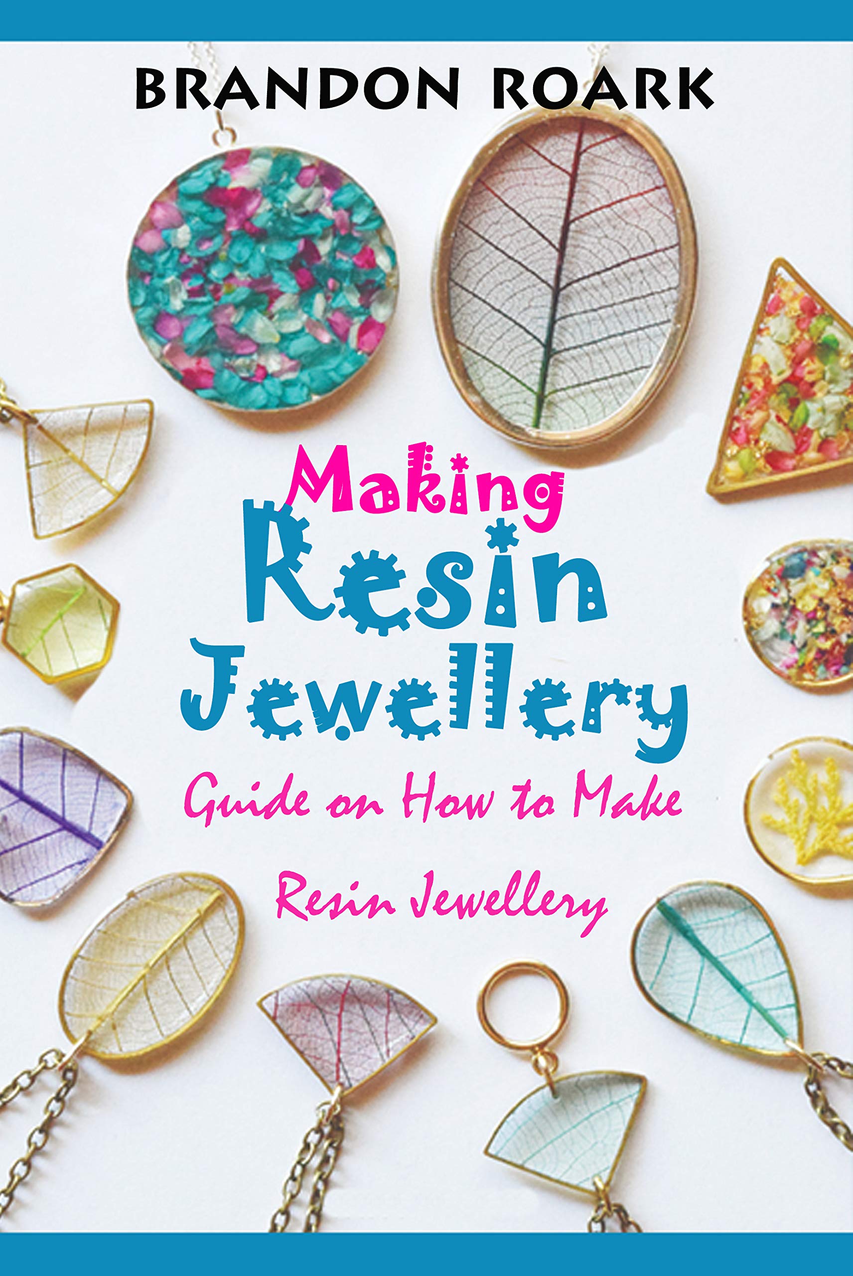 MAKING RESIN JEWELLERY Guide on How to Make Resin Jewellery by Brandon