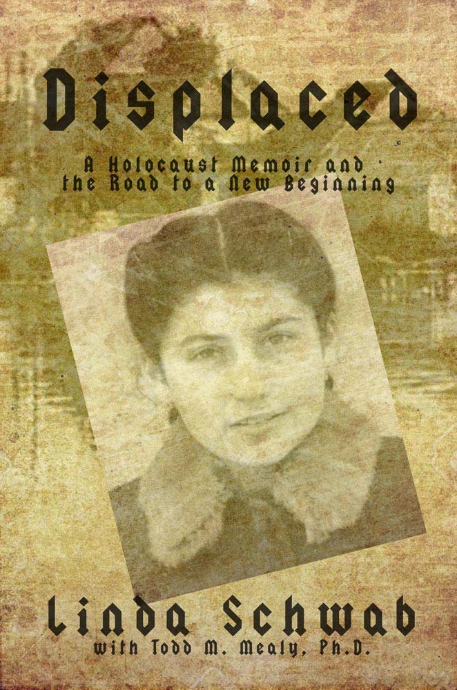Displaced: A Holocaust Memoir and the Road to a New Beginning