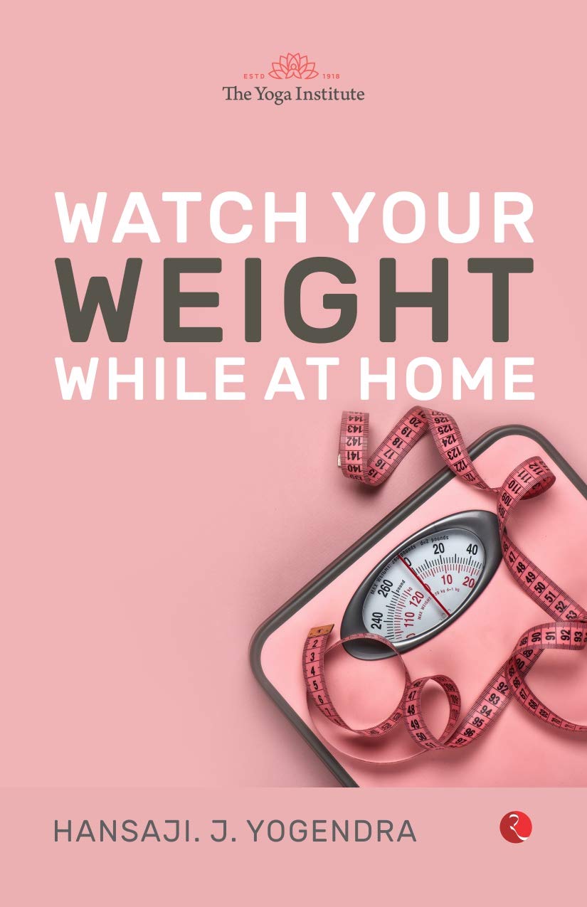 Watch your weight while at home by Hansa Jayadeva Yogendra Goodreads