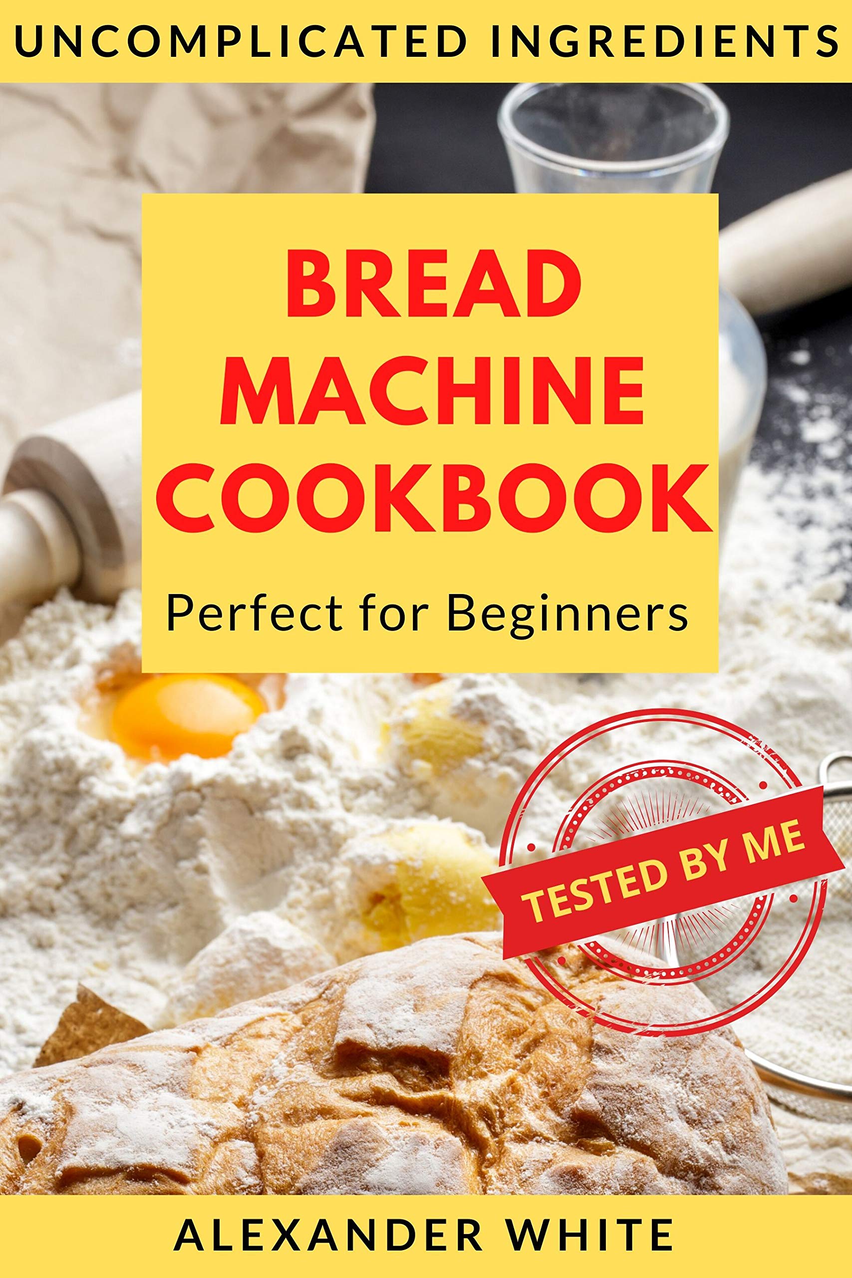 Bread Machine Cookbook. Perfect for Beginners.