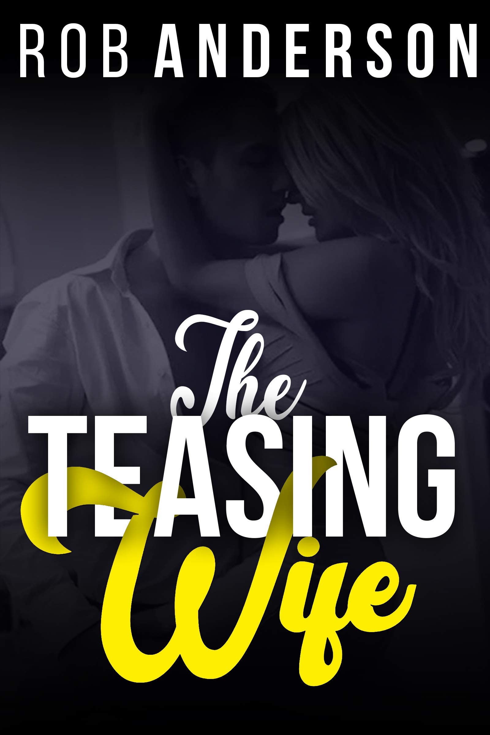 The Teasing Wife by Rob Anderson Goodreads