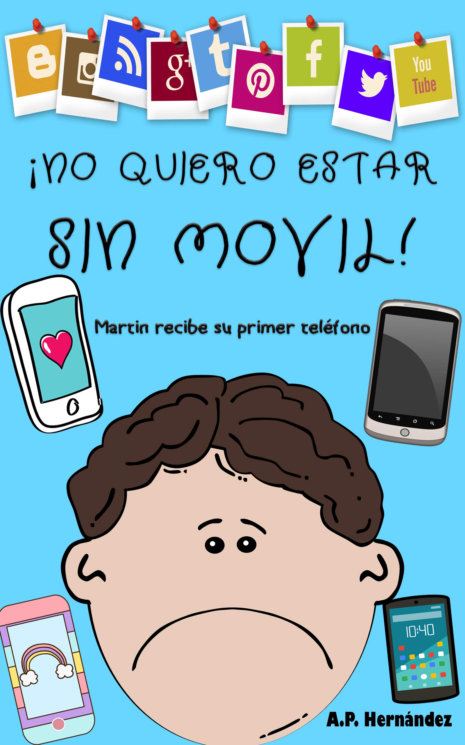 ¡No quiero estar sin móvil!: Libro infantil - Martín recibe su primer teléfono (¡No quiero...!)