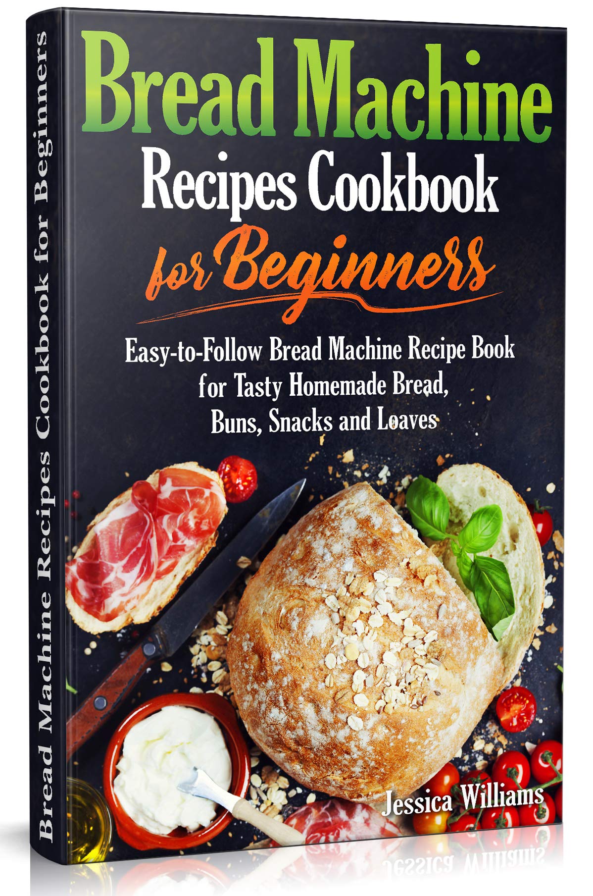 Bread Machine Recipes Cookbook for Beginners EasytoFollow Bread