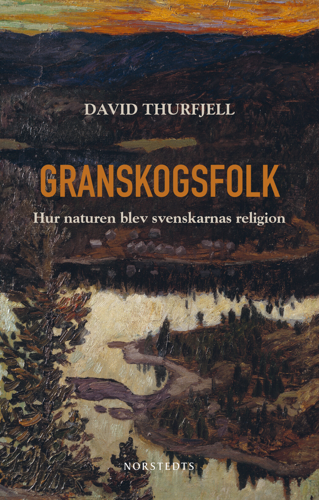 Granskogsfolk: hur naturen blev svenskarnas religion