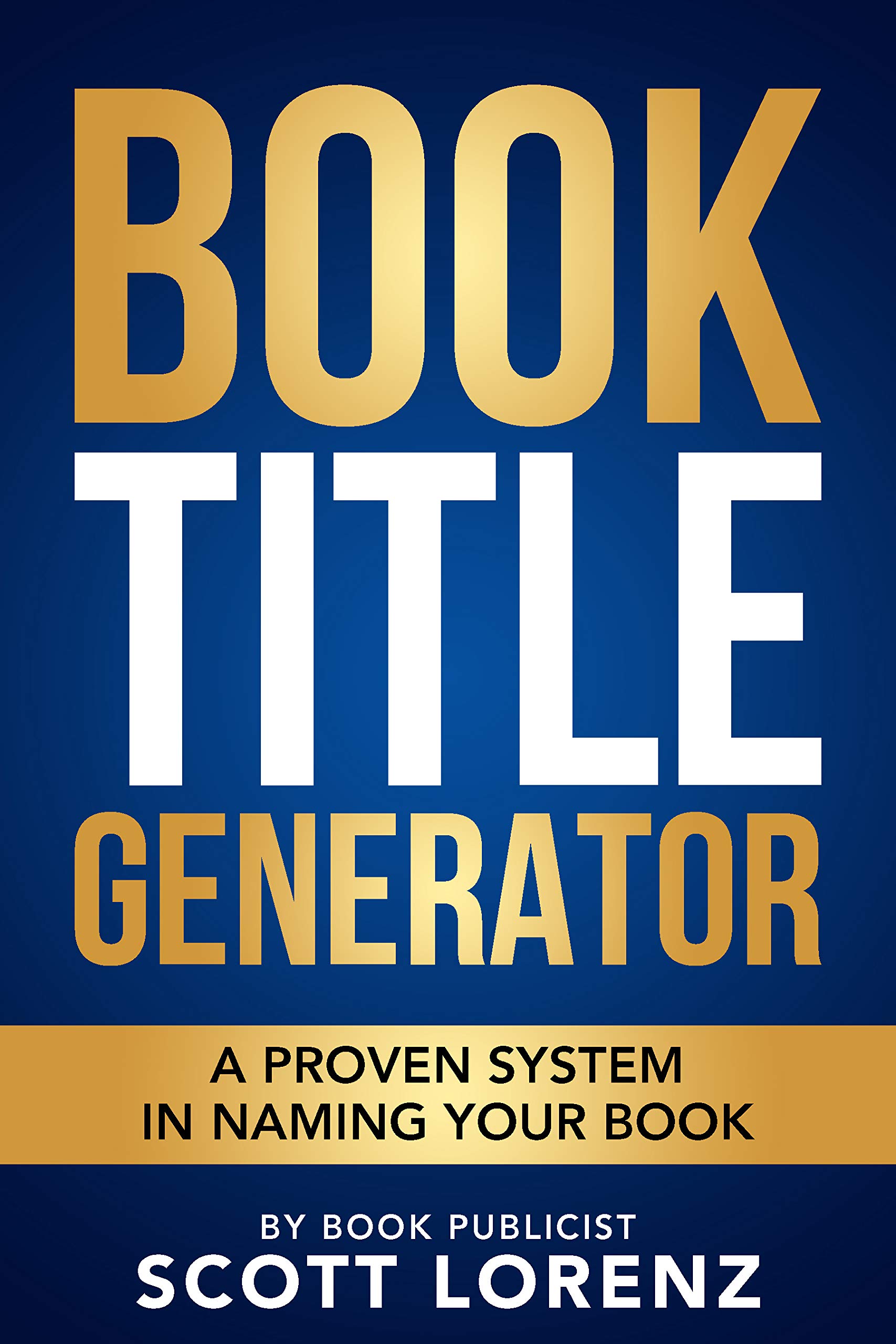 Book Title Generator A Proven System in Naming Your Book by Scott