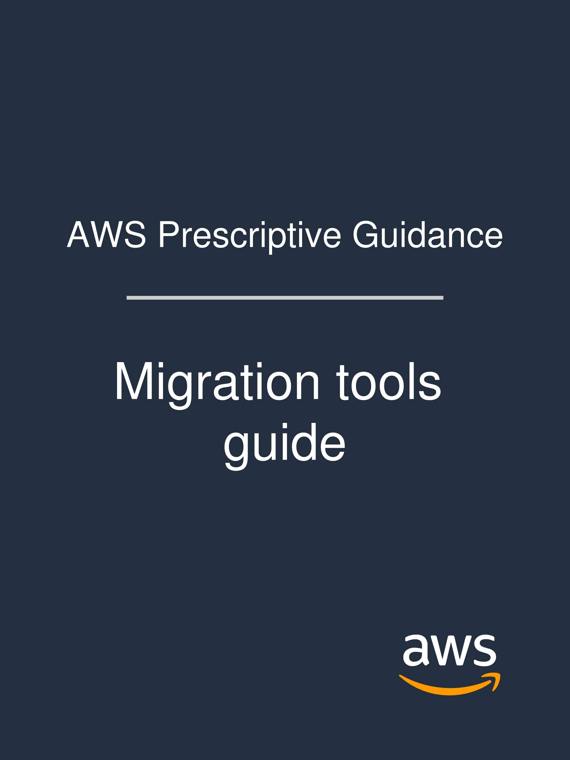 AWS Prescriptive Guidance: A tools catalog for accelerating migration ...