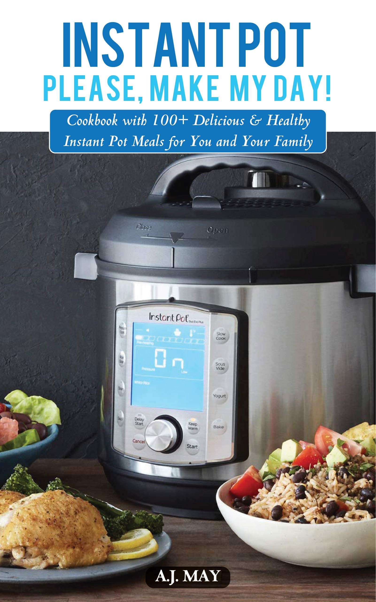 Instant Pot, please, make my day!: Cookbook with 100+ delicious ...