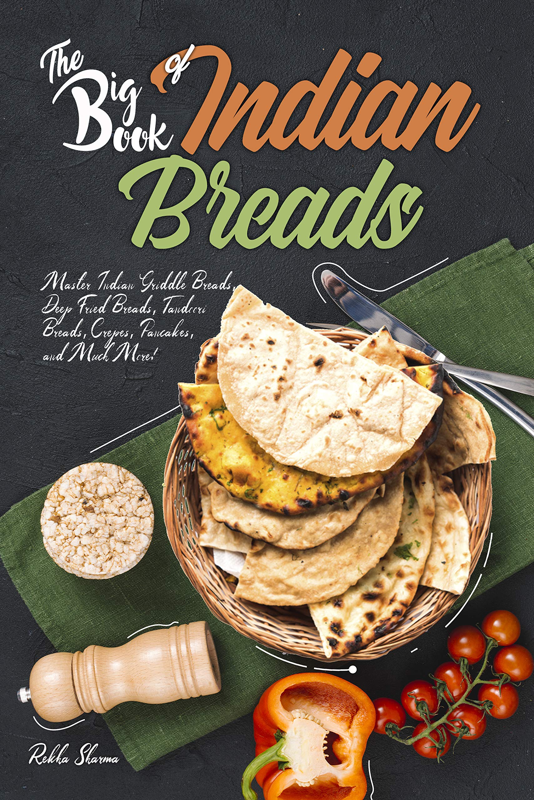 The Big Book of Indian Breads Master Indian Griddle Breads, Deep Fried