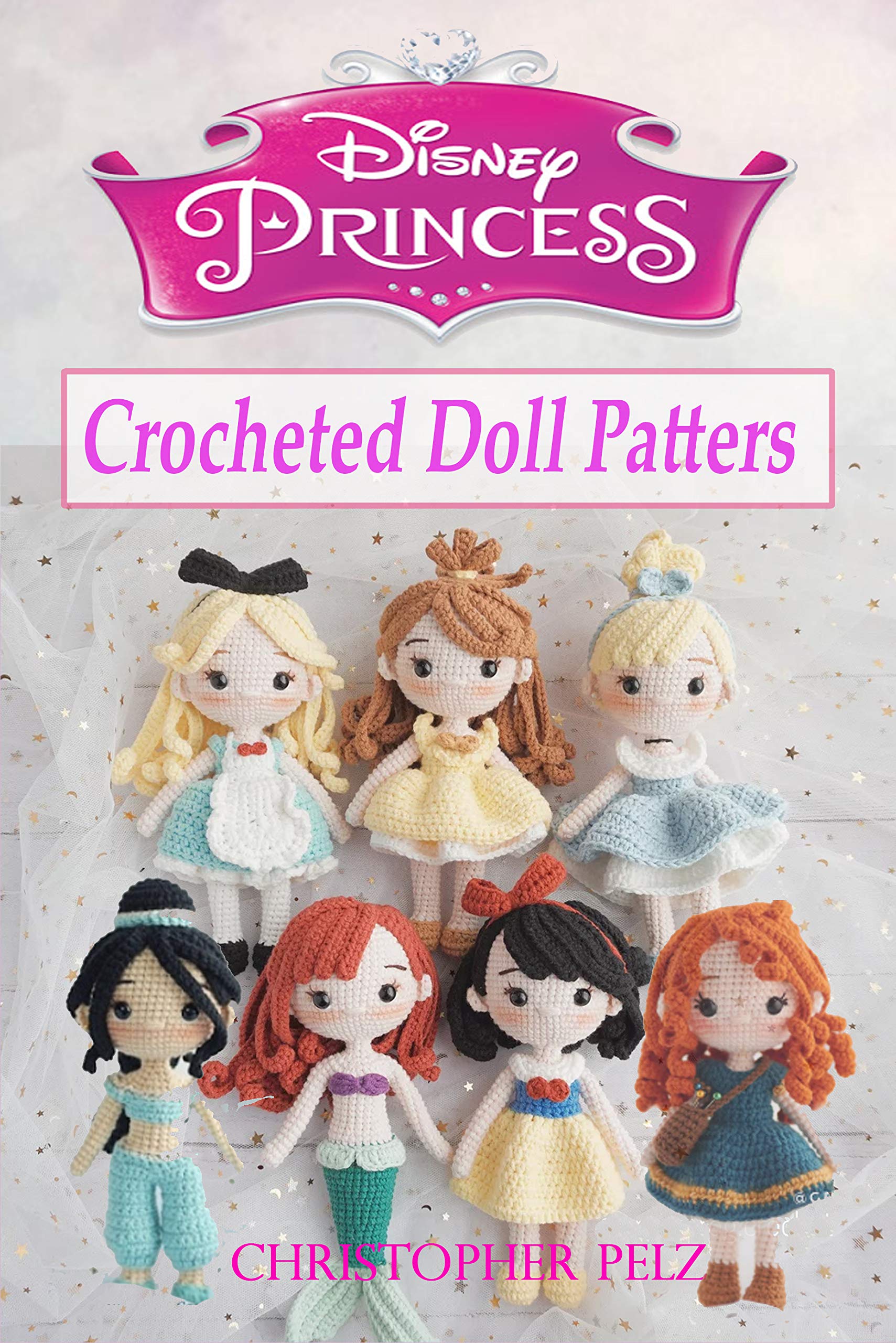 Disney Princess Crocheted Doll Patterns by Christopher Pelz Goodreads