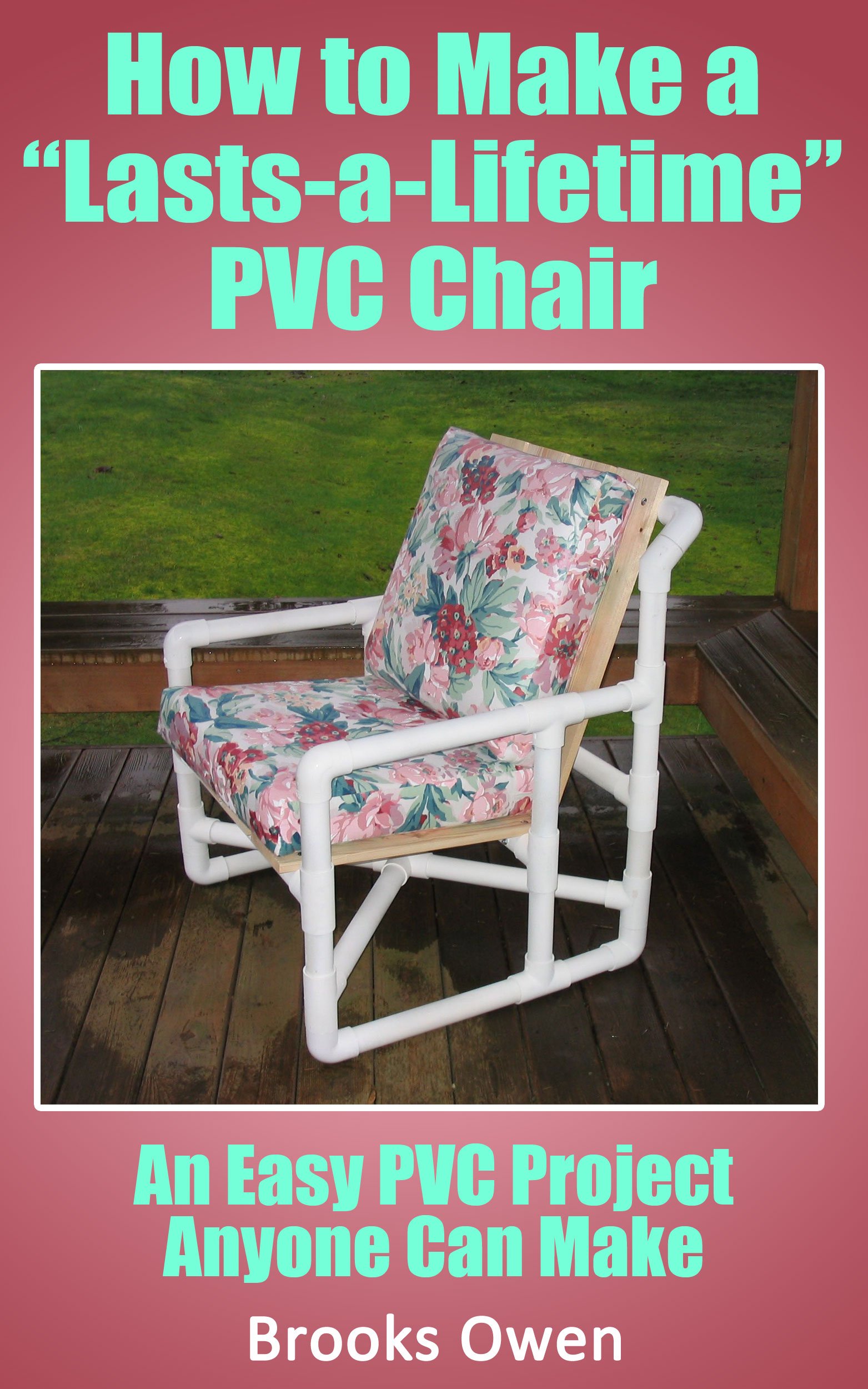 How to Build a "LastsaLifetime" PVC Chair by Brooks Owen Goodreads