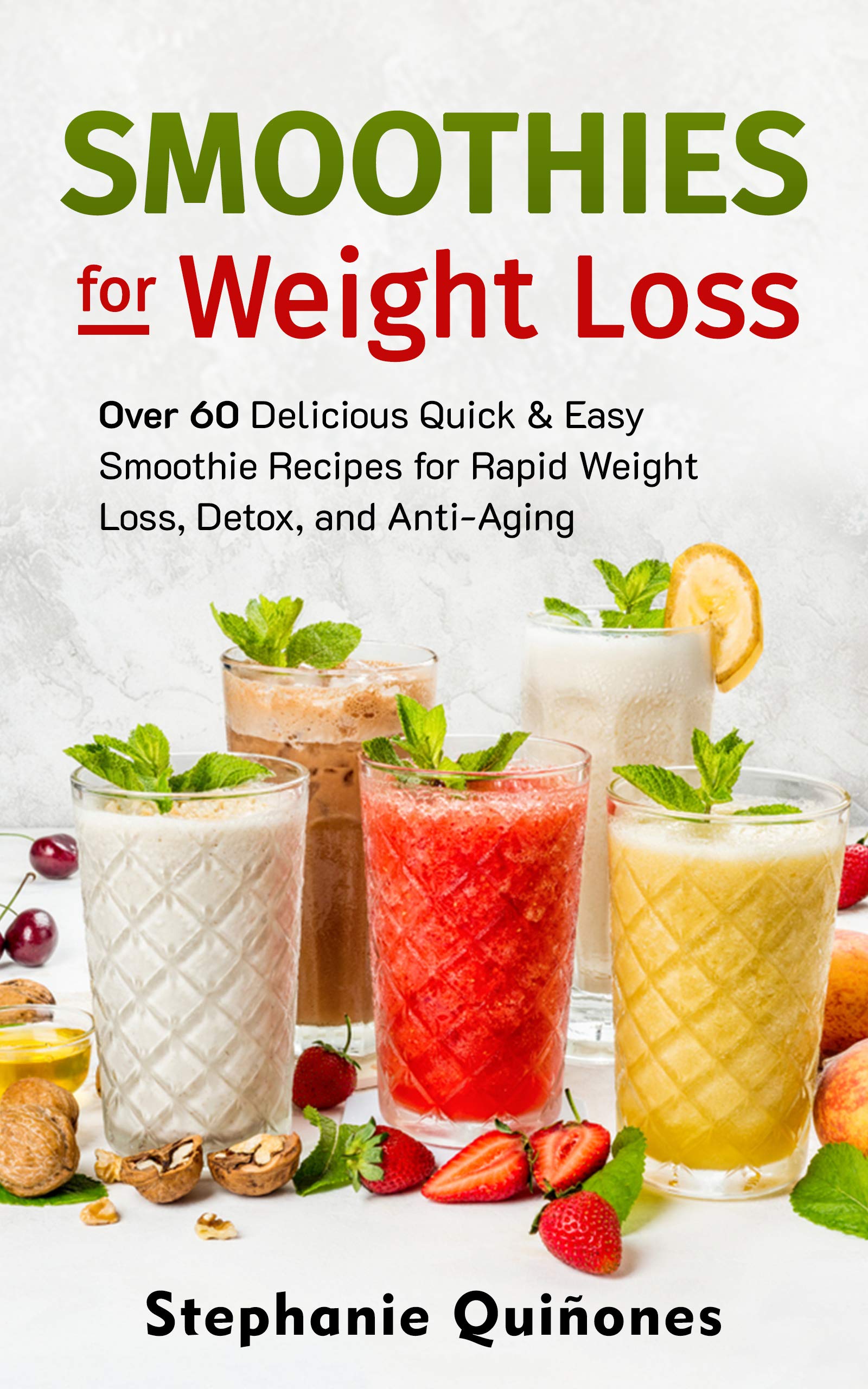Smoothies for Weight Loss Over 60 Delicious Quick & Easy Smoothie