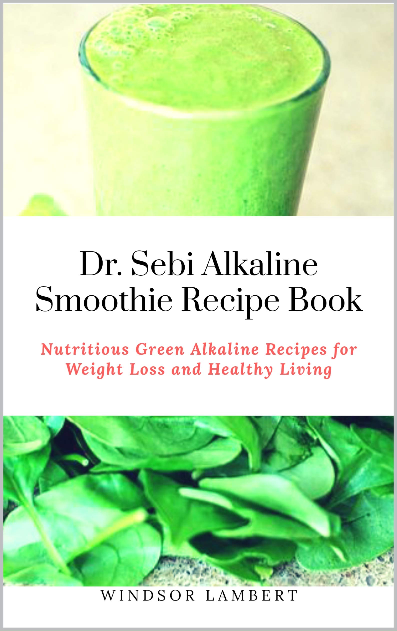 Dr. Sebi Alkaline Smoothie Recipe Book: Nutritious Green Alkaline