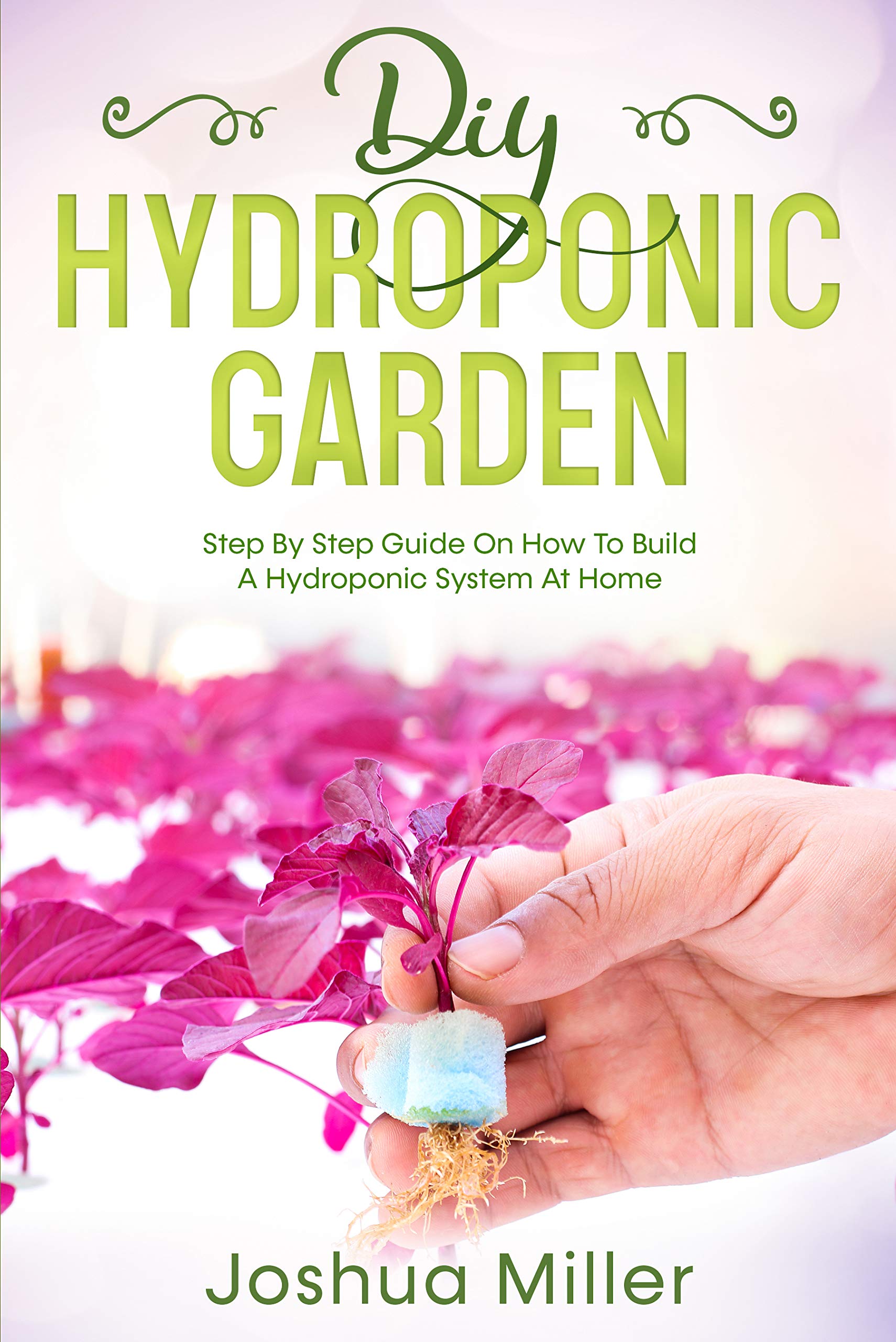Diy Hydroponic Garden: Step by step guide on How to build a Hydroponic ...
