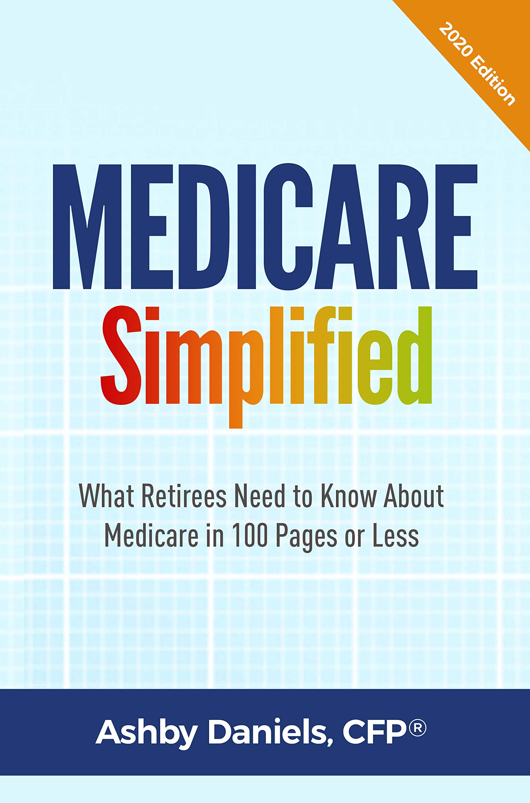 Medicare Simplified What Retirees Need to Know About Medicare in 100