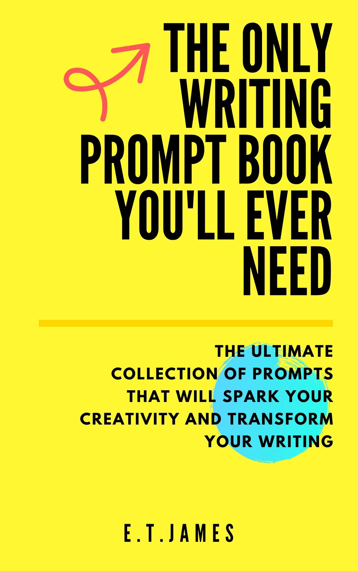 The Only Writing Prompt Book You'll Ever Need: The ultimate collection of prompts to spark your creativity and transform your writing