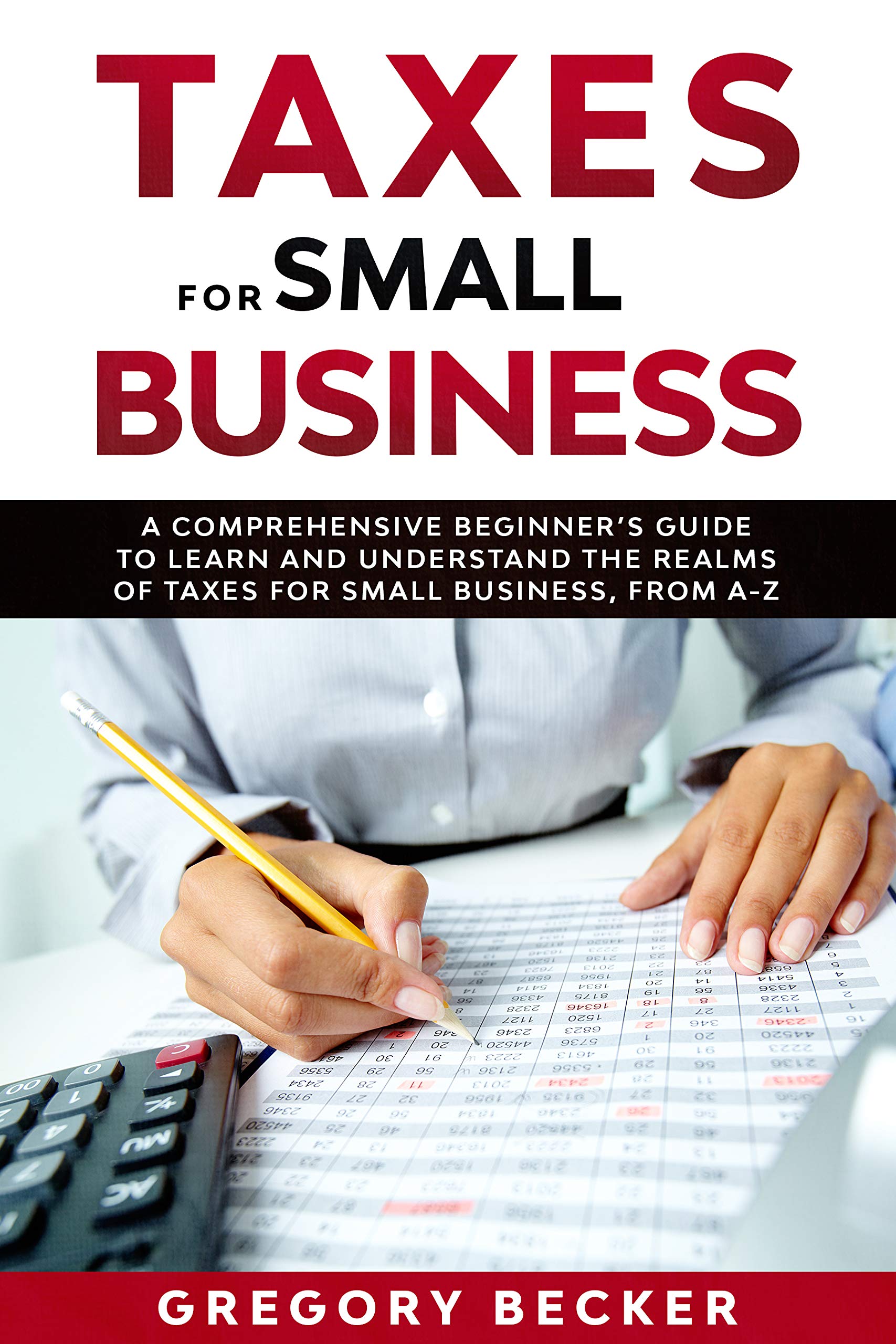 Taxes for Small Business A Comprehensive Beginner’s Guide to Learn and