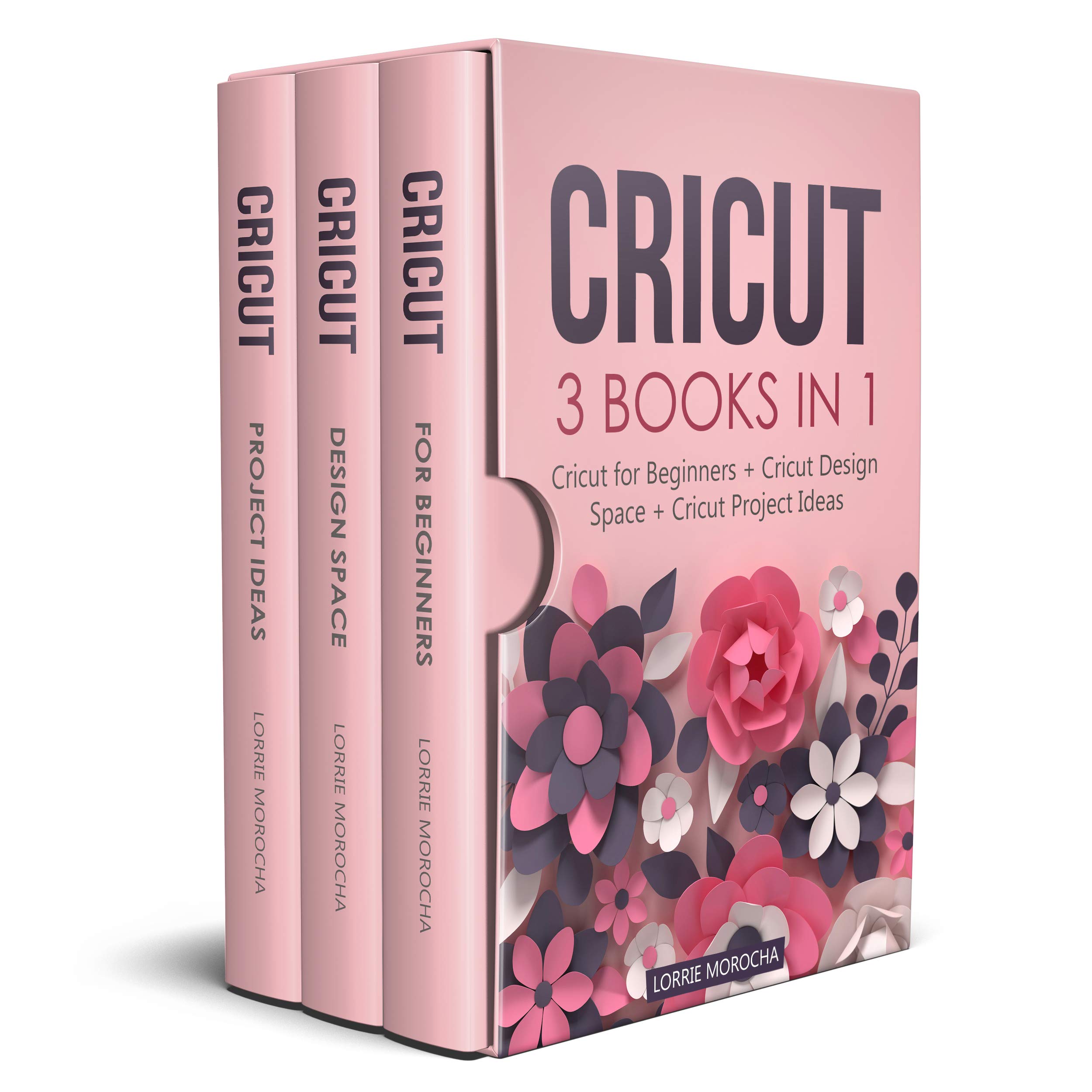 CRICUT 3 BOOKS IN 1 Cricut for Beginners + Design Space + Project