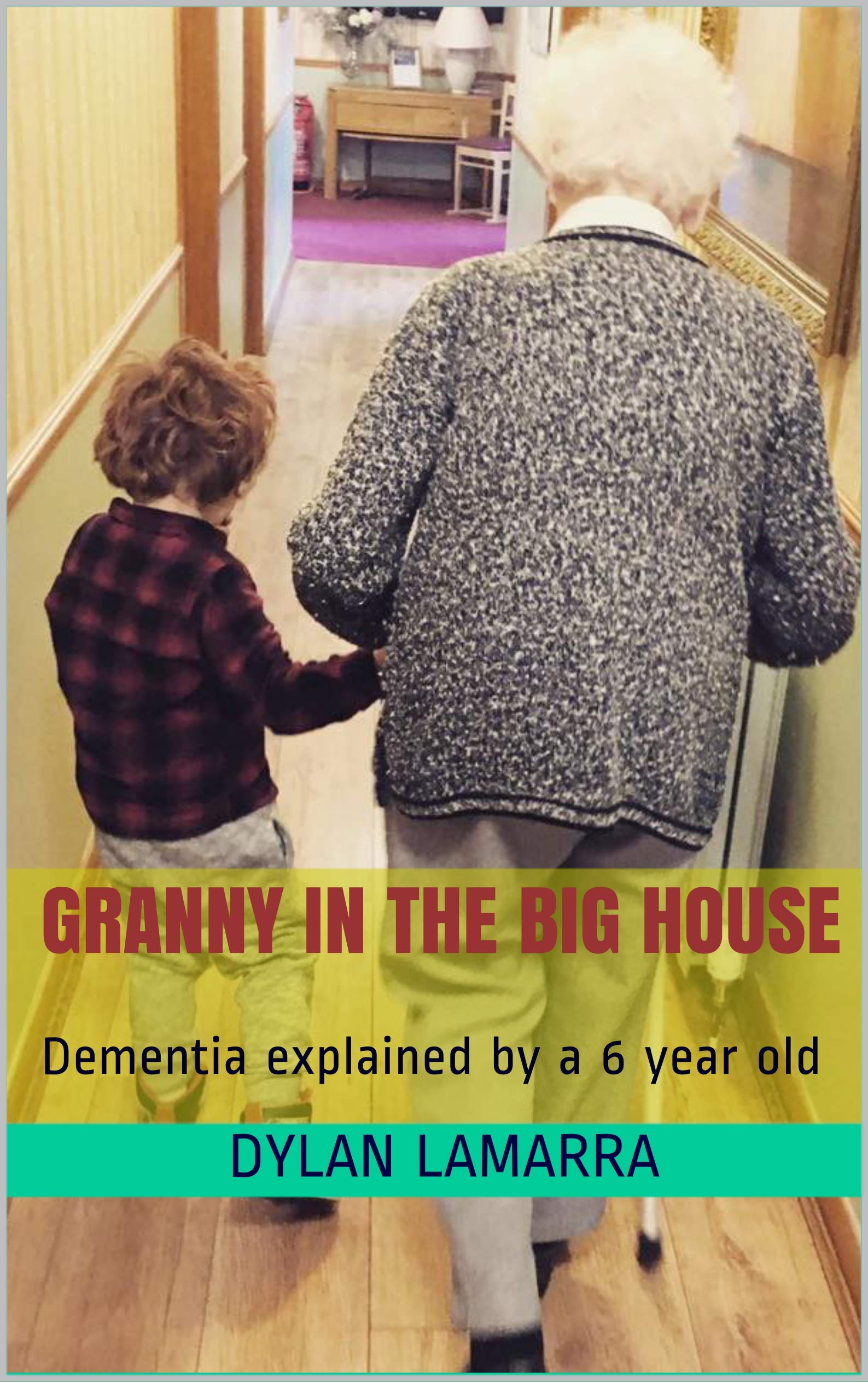 Granny In The Big House Dementia explained by a 6 year old by Dylan Lamarra Goodreads