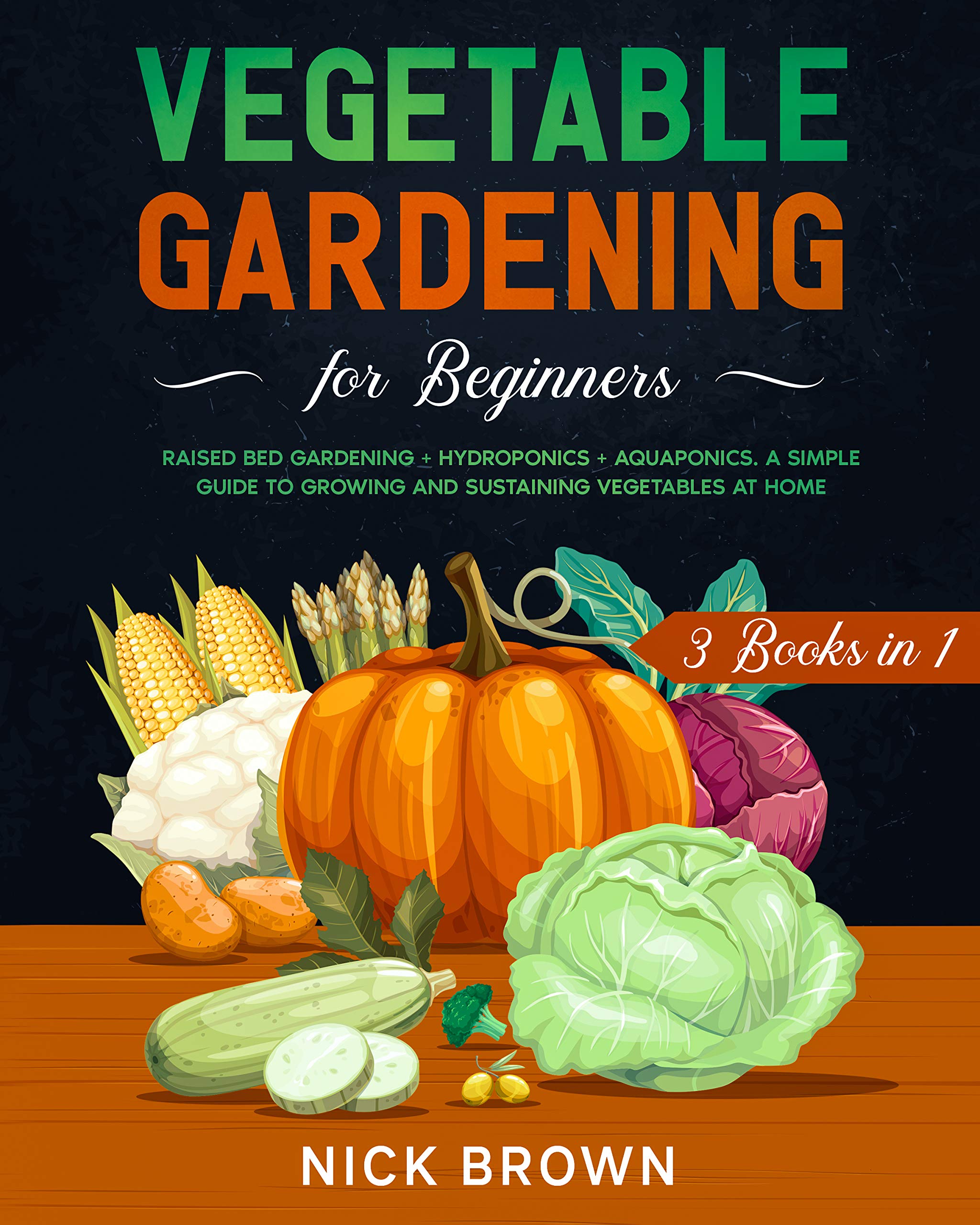 Vegetable Gardening for Beginners 3 Books in 1 Raised Bed Gardening