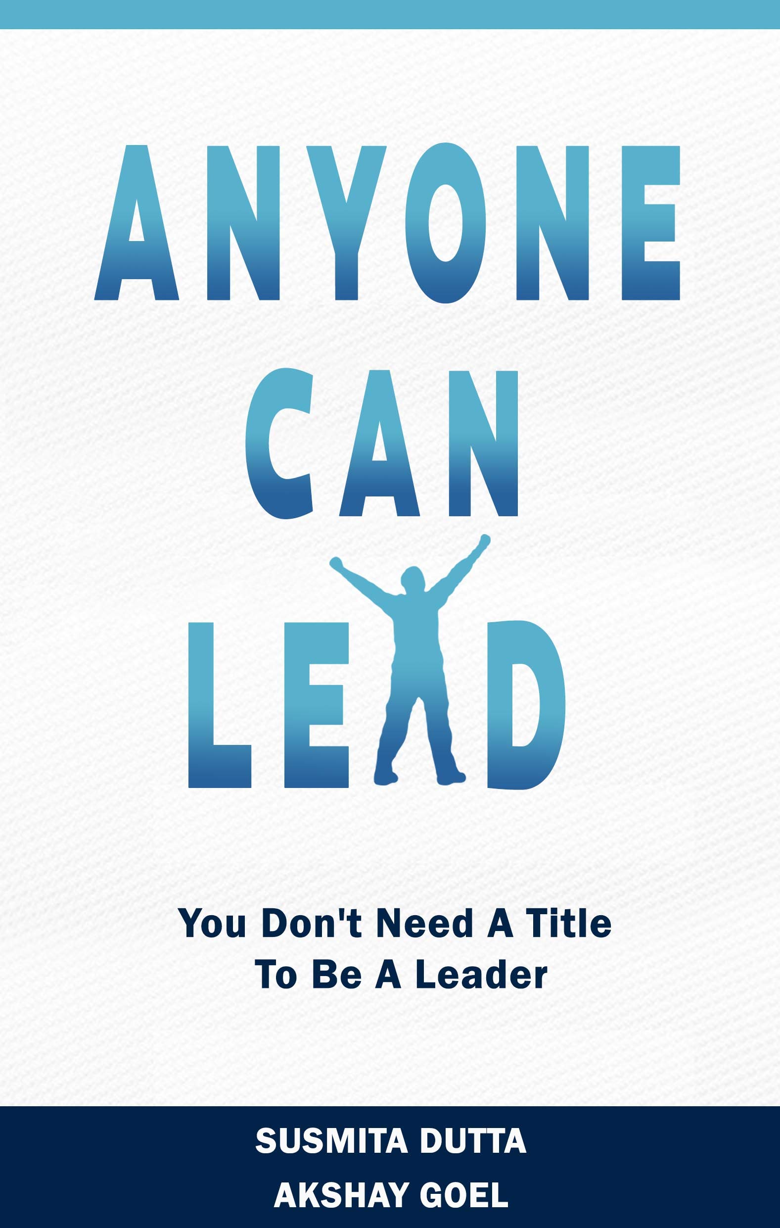 Anyone Can Lead: You Don’t Need A Title To Be A Leader