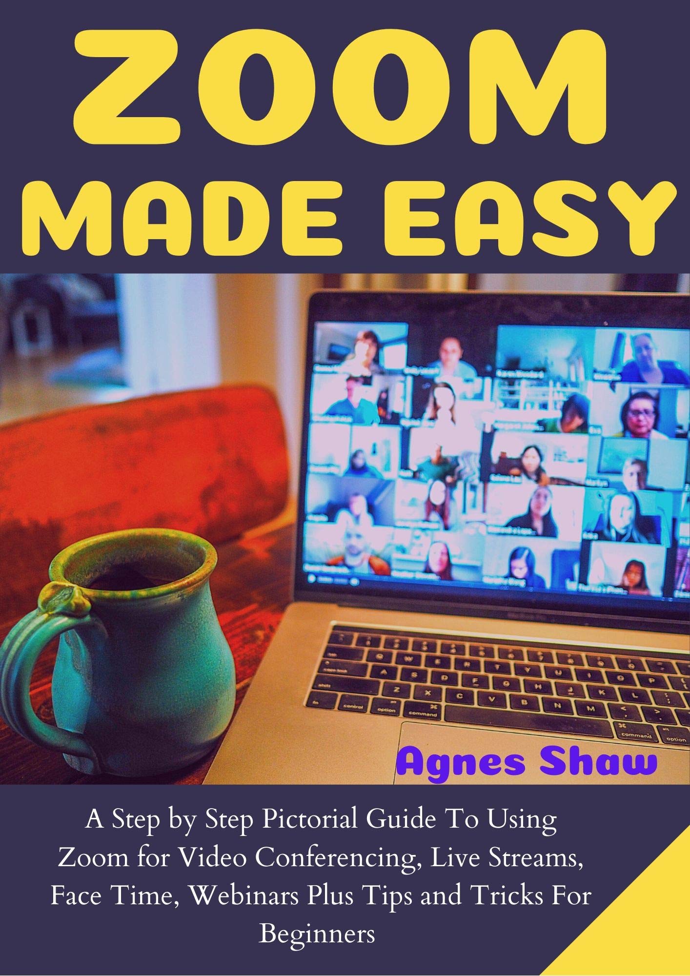 ZOOM MADE EASY A Step By Step Pictorial Guide To Using Zoom For