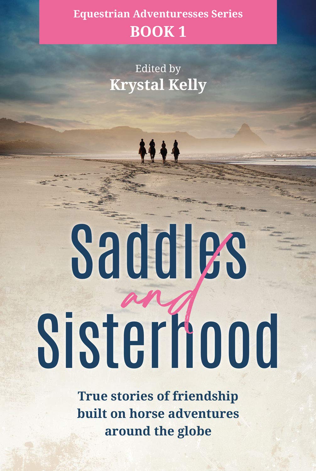 Equestrian Adventuresses Series Book 1: Saddles and Sisterhood: True Stories of Friendships Built on Horse Riding Adventures Around the World
