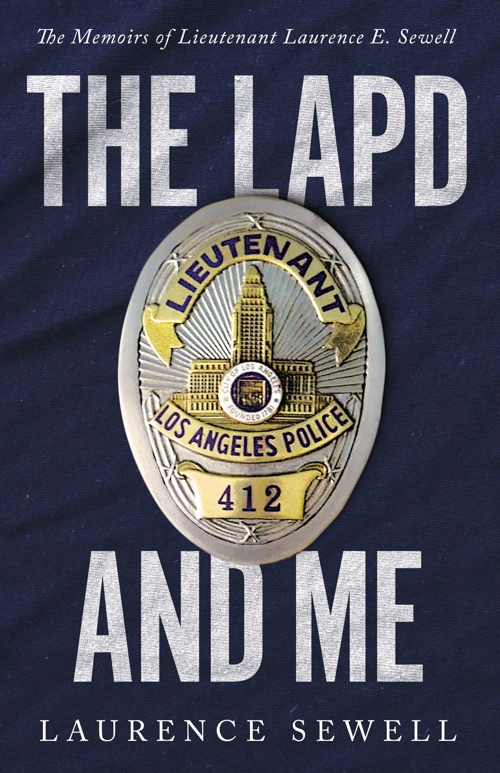 The LAPD and Me: The Memoirs of Lieutenant Laurence E. Sewell