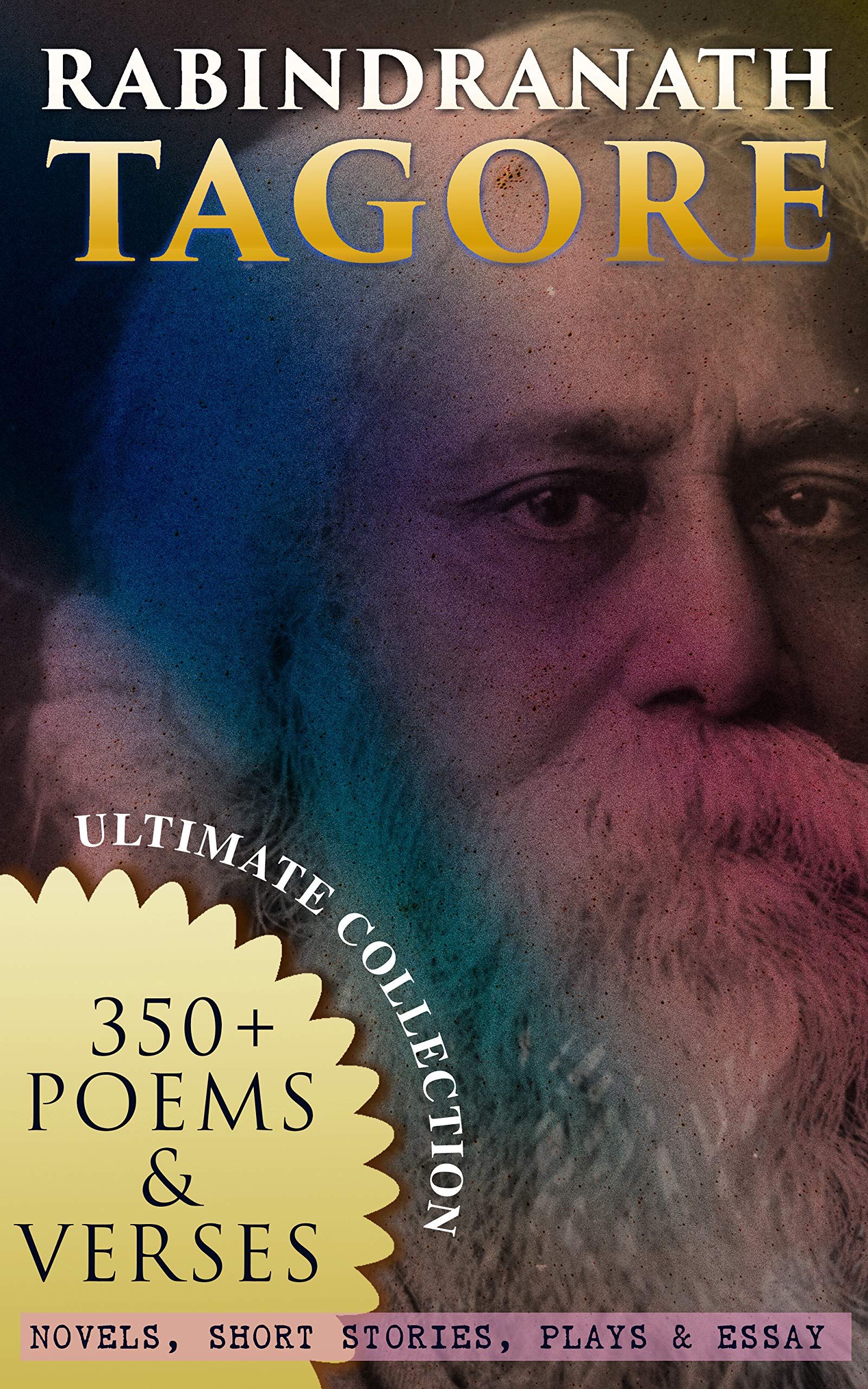 Rabindranath Tagore Ultimate Collection 350+ Poems & Verses; Novels