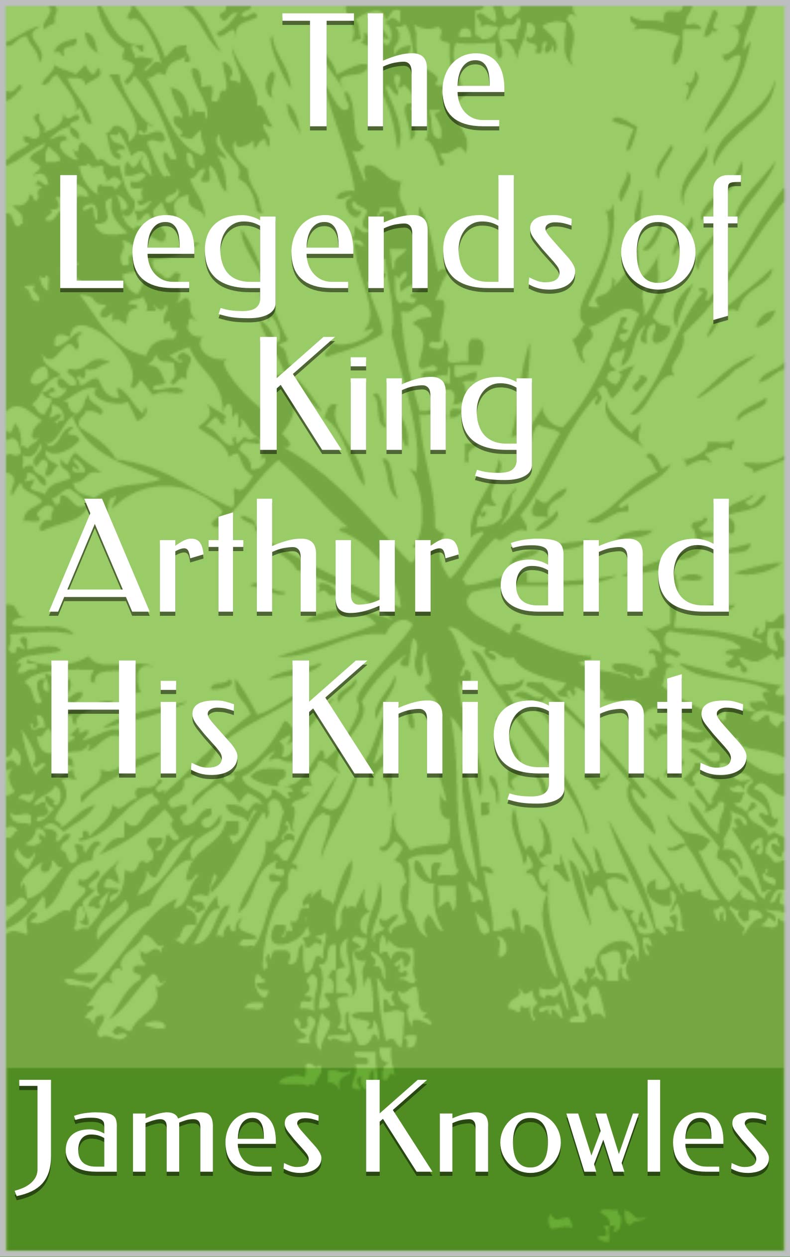 The Legends of King Arthur and His Knights by James Knowles Goodreads