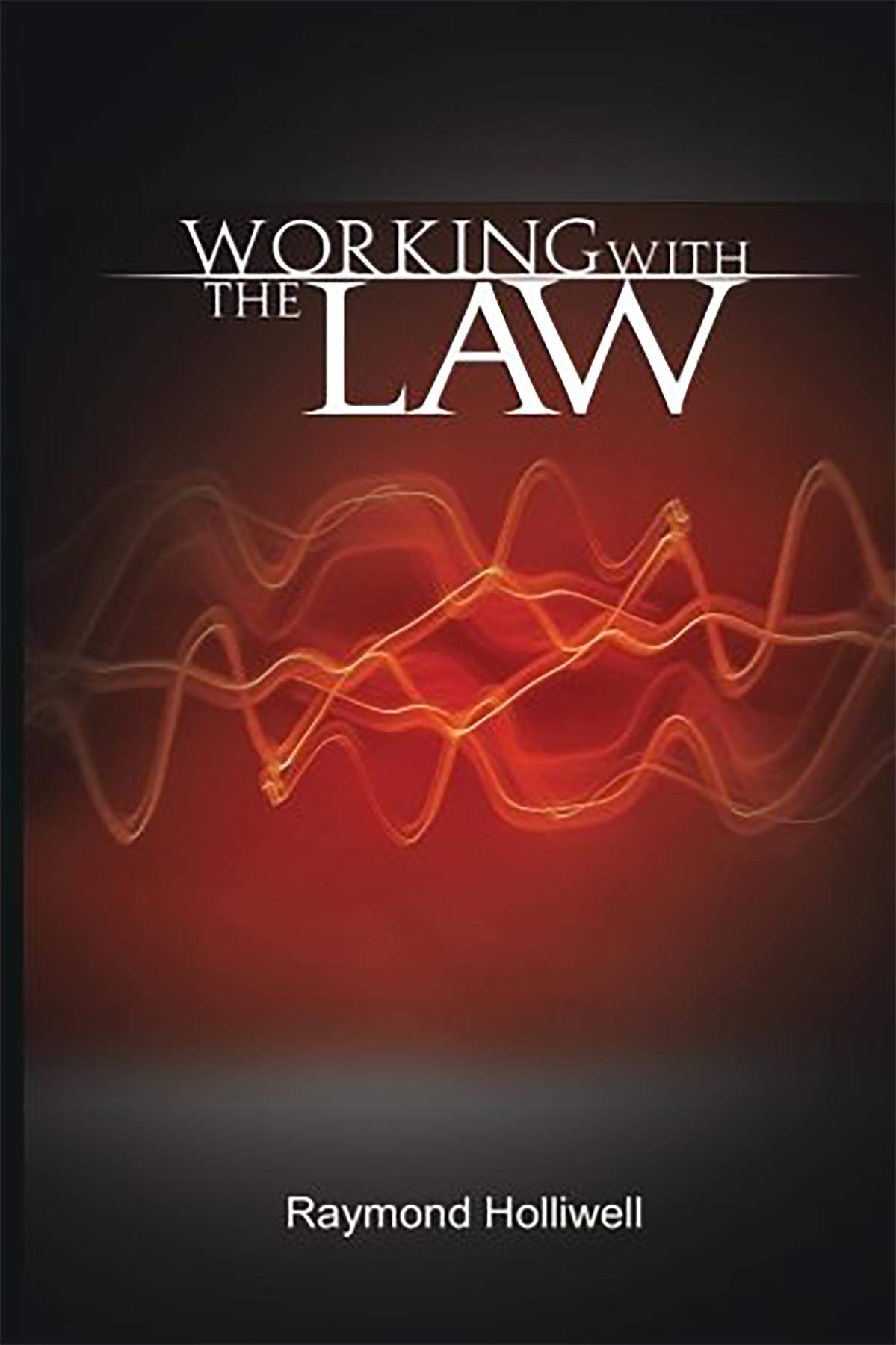 Working With The Law by Raymond Holliwell | Goodreads