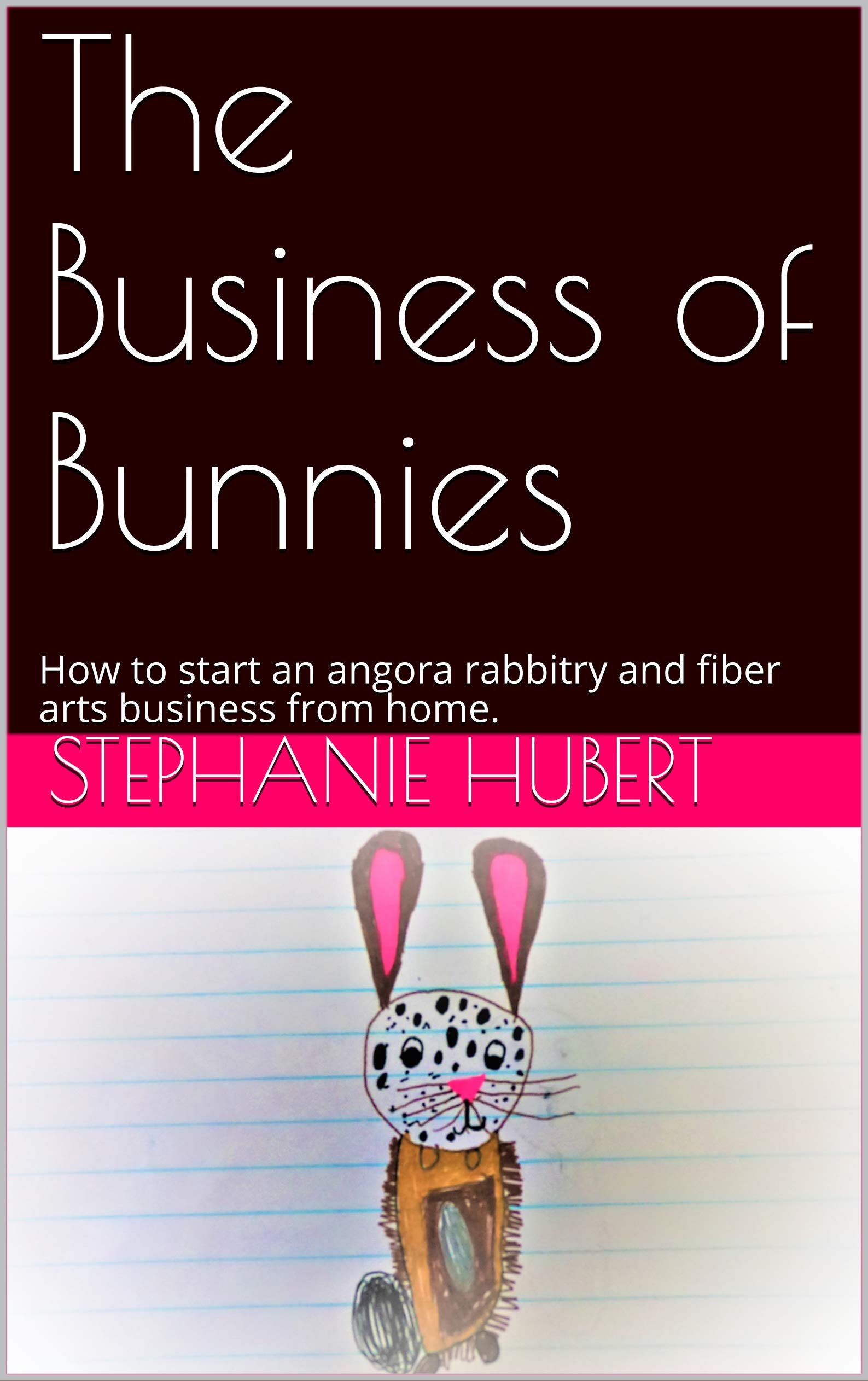 The Business of Bunnies: How to start an angora rabbitry and fiber arts