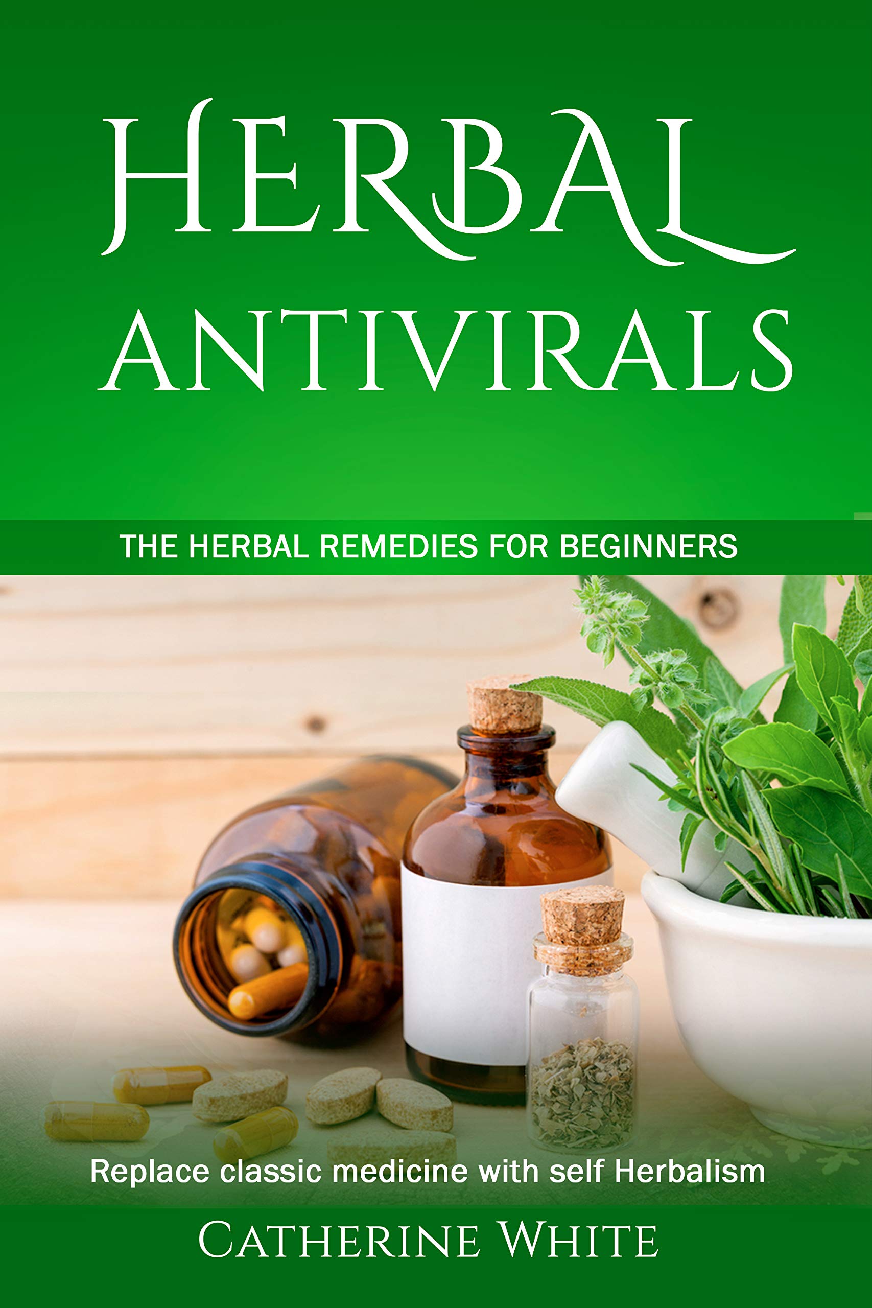 HERBAL ANTIVIRALS The Herbal Remedies for beginners. Replace Classic