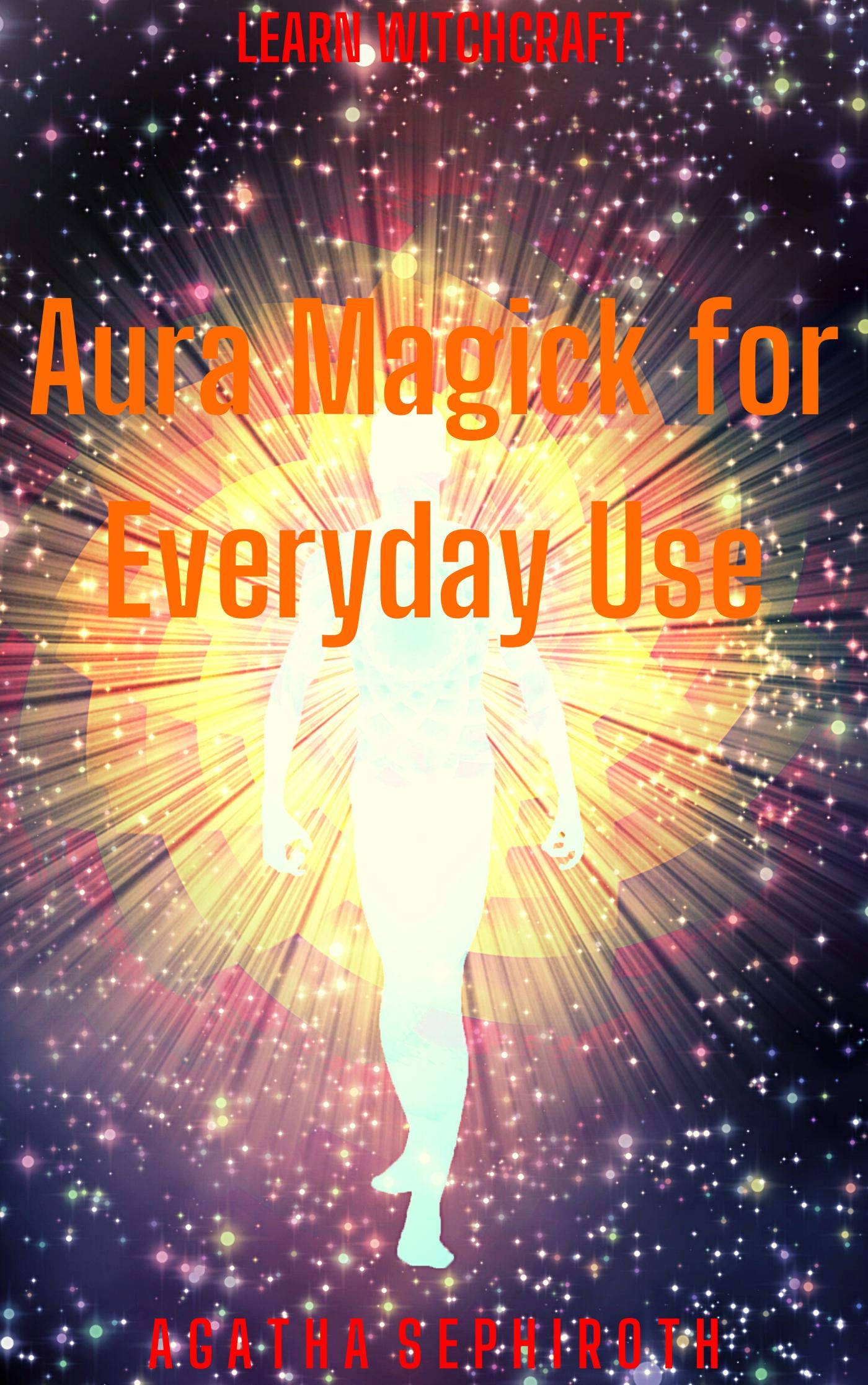Good Magick Aura Magick for Everyday Use by Agatha Sephiroth | Goodreads