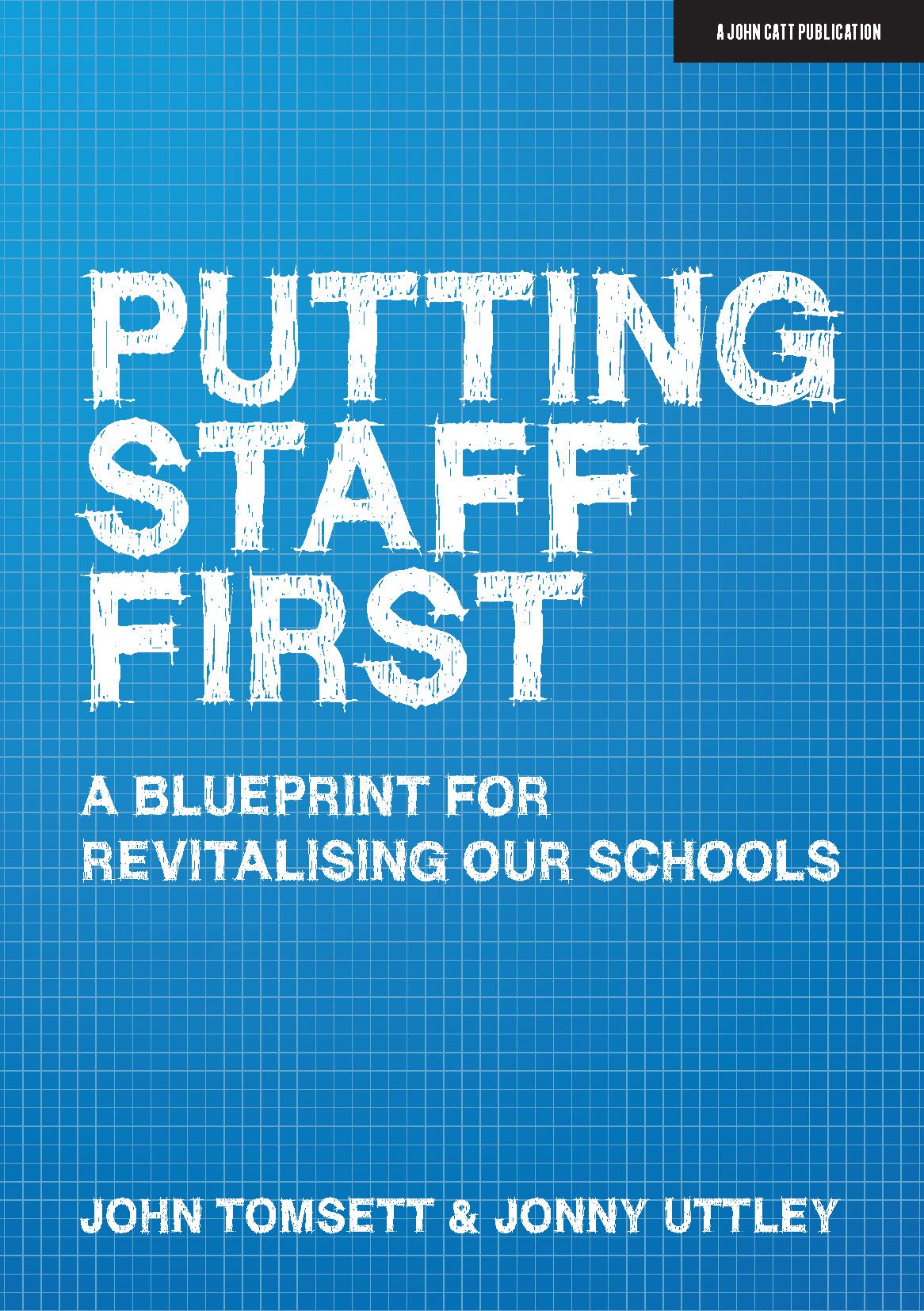 Putting Staff First: A blueprint for revitalising our schools