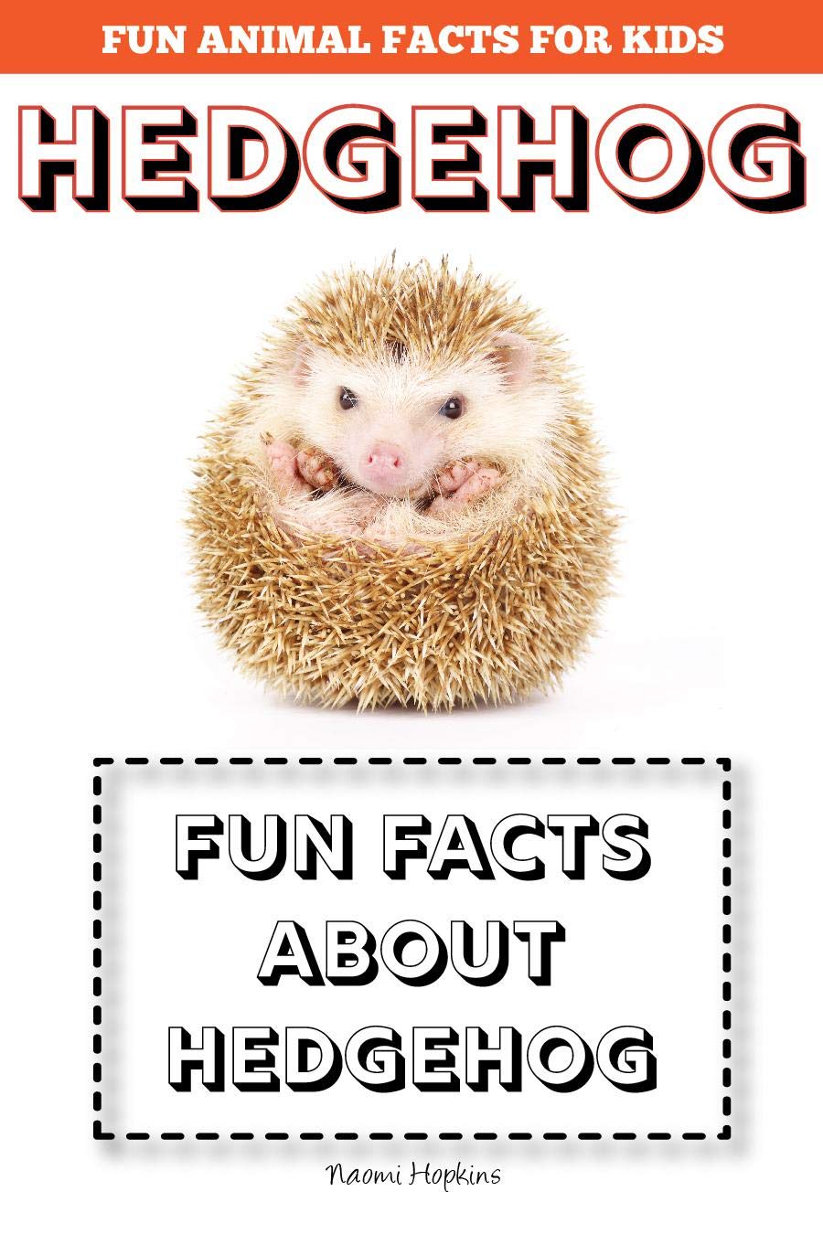 Hedgehog: Fun Facts for kids by Naomi Hopkins | Goodreads